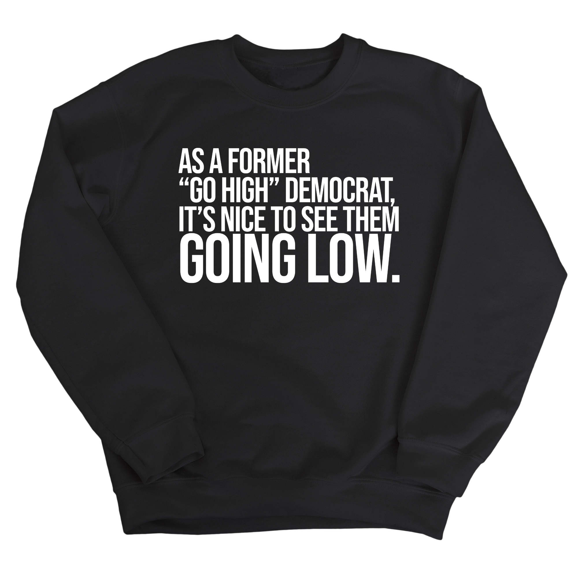 As a former “GO HIGH” Democrat, it’s nice to see them going low Unisex Sweatshirt-Sweatshirt-The Original God Ain't Petty But I Am