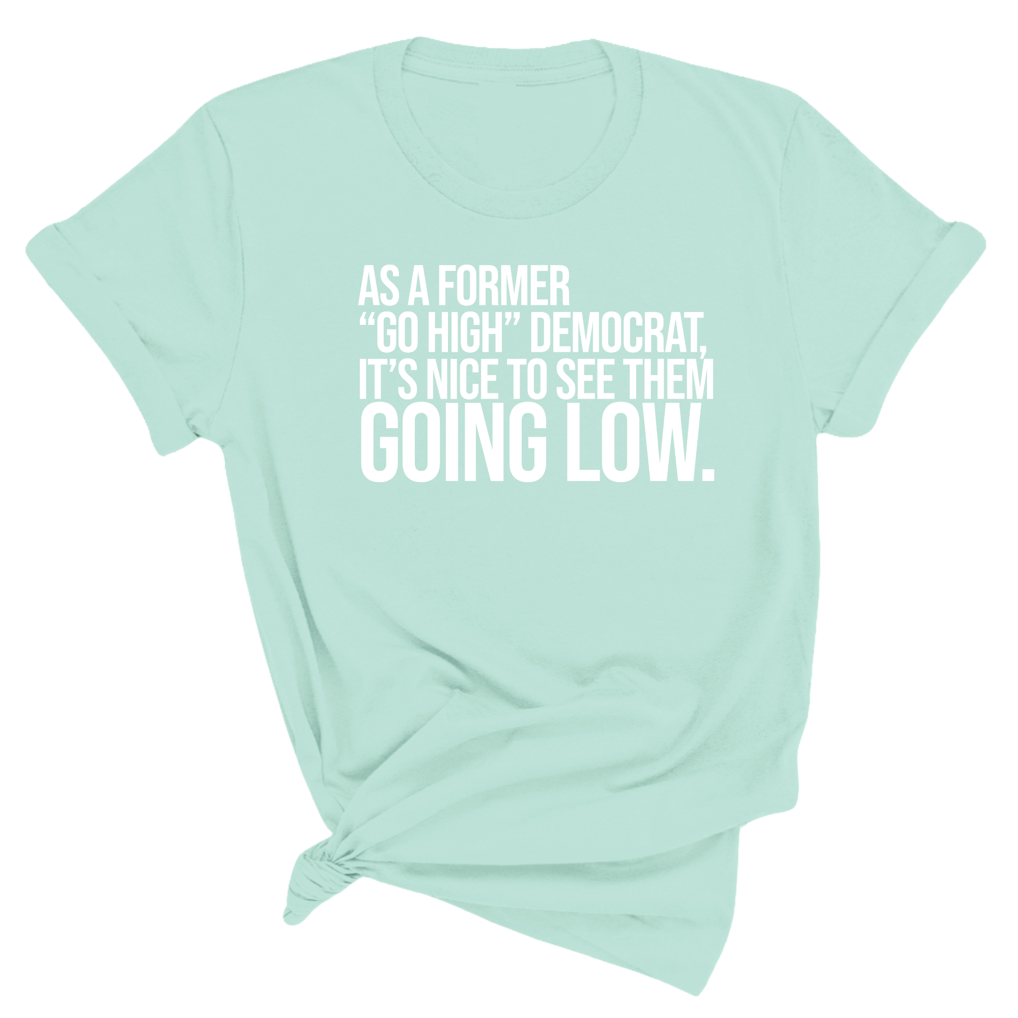 As a former “GO HIGH” Democrat, it’s nice to see them going low Unisex Tee-T-Shirt-The Original God Ain't Petty But I Am