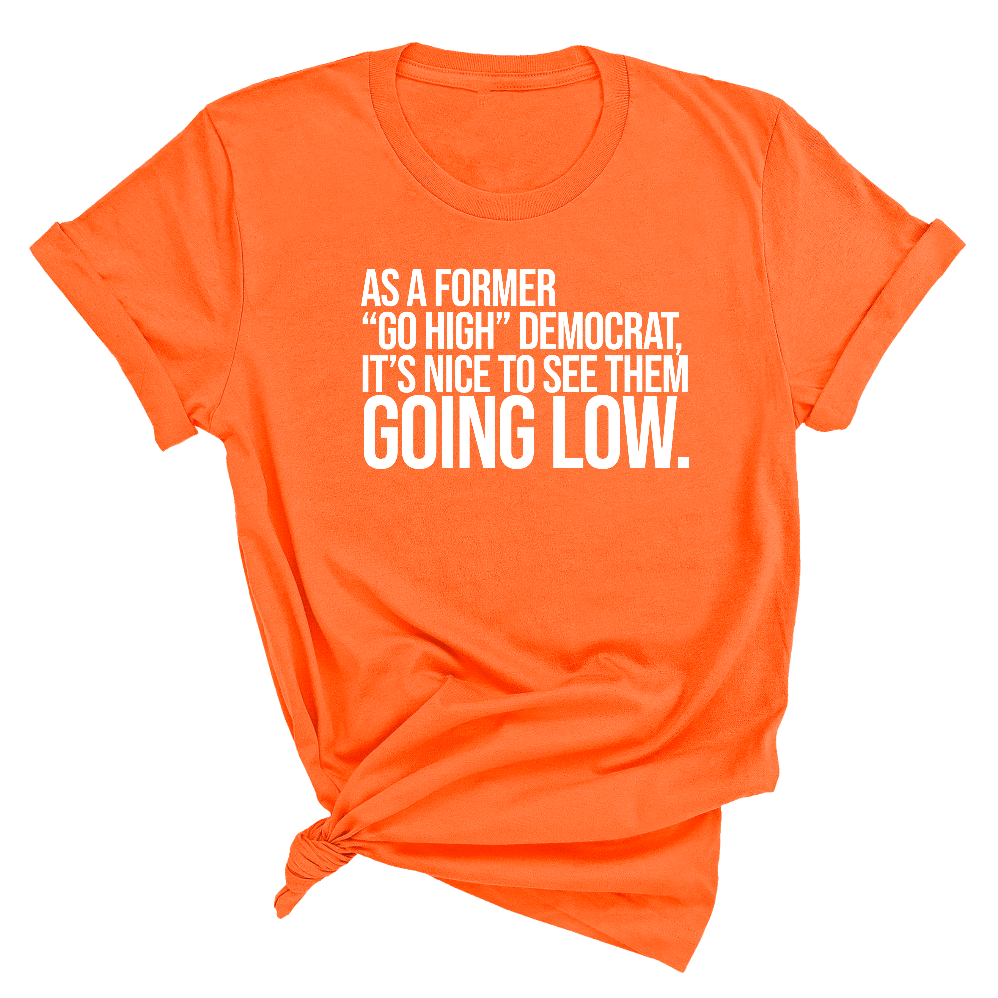 As a former “GO HIGH” Democrat, it’s nice to see them going low Unisex Tee-T-Shirt-The Original God Ain't Petty But I Am