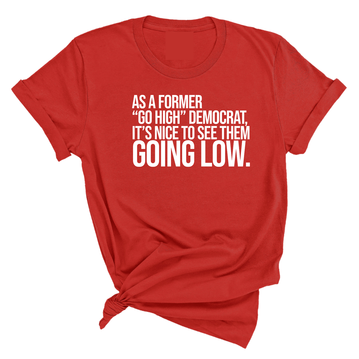 As a former “GO HIGH” Democrat, it’s nice to see them going low Unisex Tee-T-Shirt-The Original God Ain't Petty But I Am
