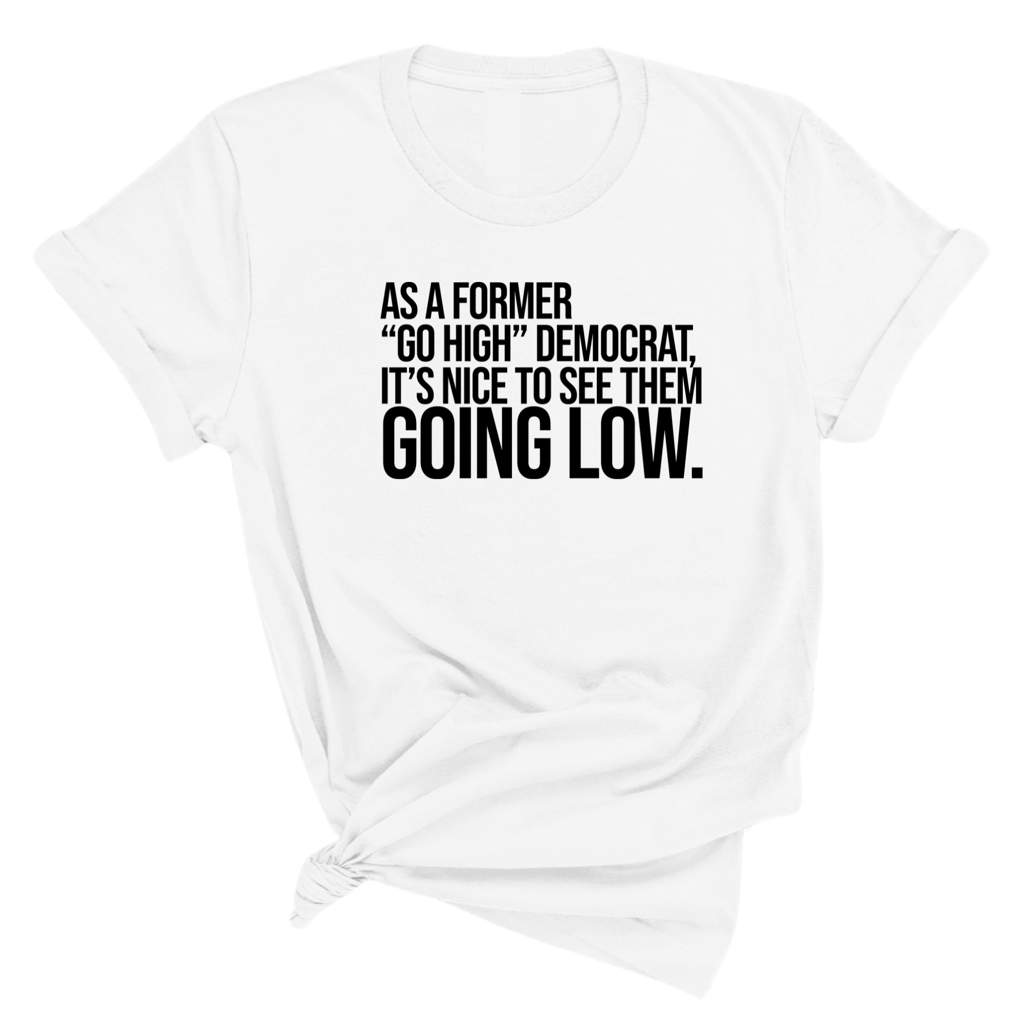 As a former “GO HIGH” Democrat, it’s nice to see them going low Unisex Tee-T-Shirt-The Original God Ain't Petty But I Am