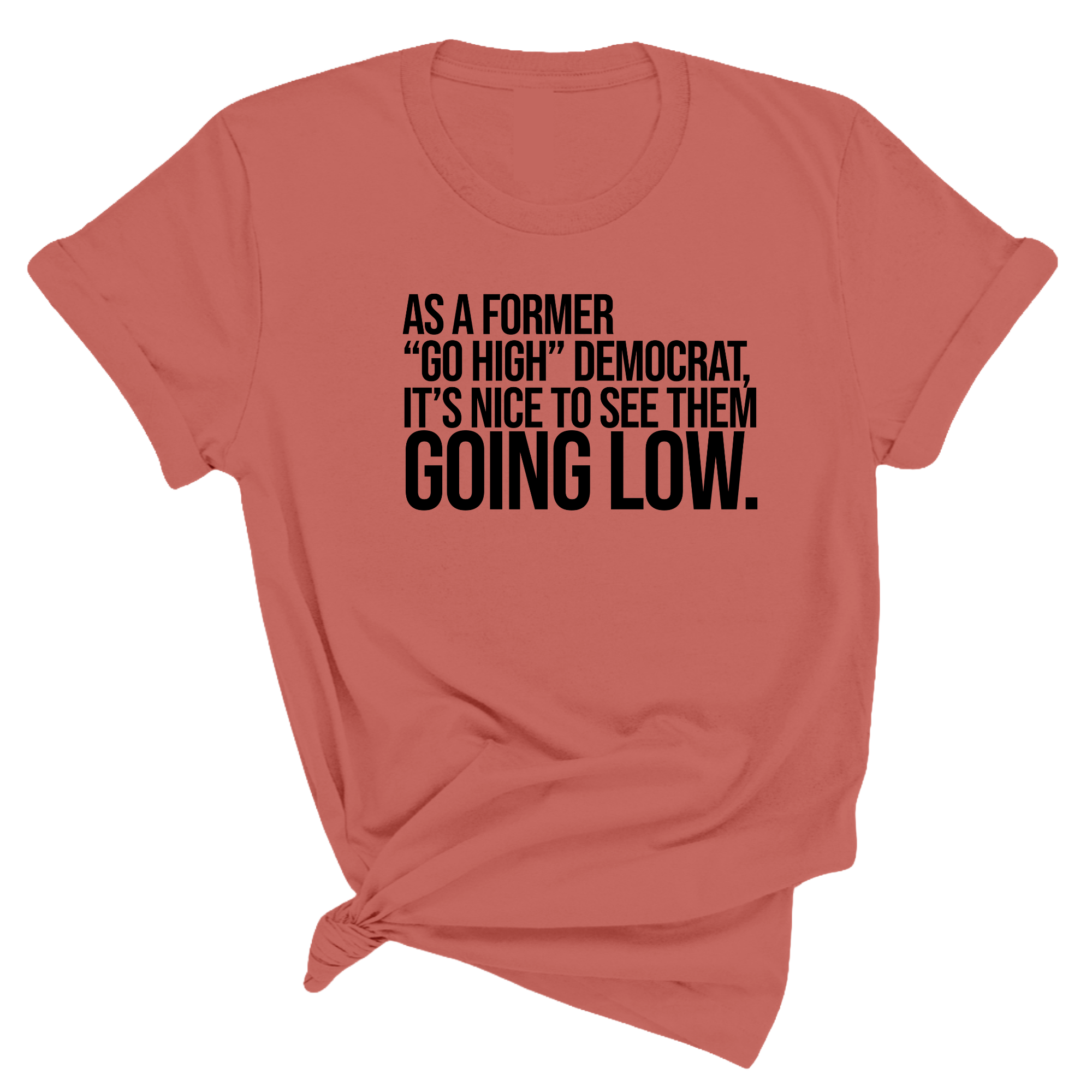 As a former “GO HIGH” Democrat, it’s nice to see them going low Unisex Tee-T-Shirt-The Original God Ain't Petty But I Am
