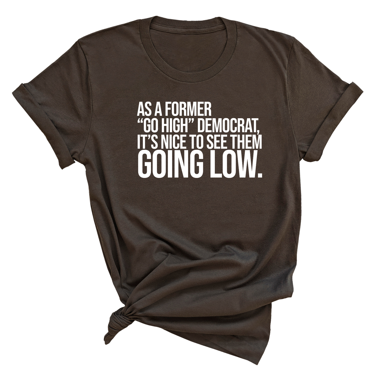 As a former “GO HIGH” Democrat, it’s nice to see them going low Unisex Tee-T-Shirt-The Original God Ain't Petty But I Am