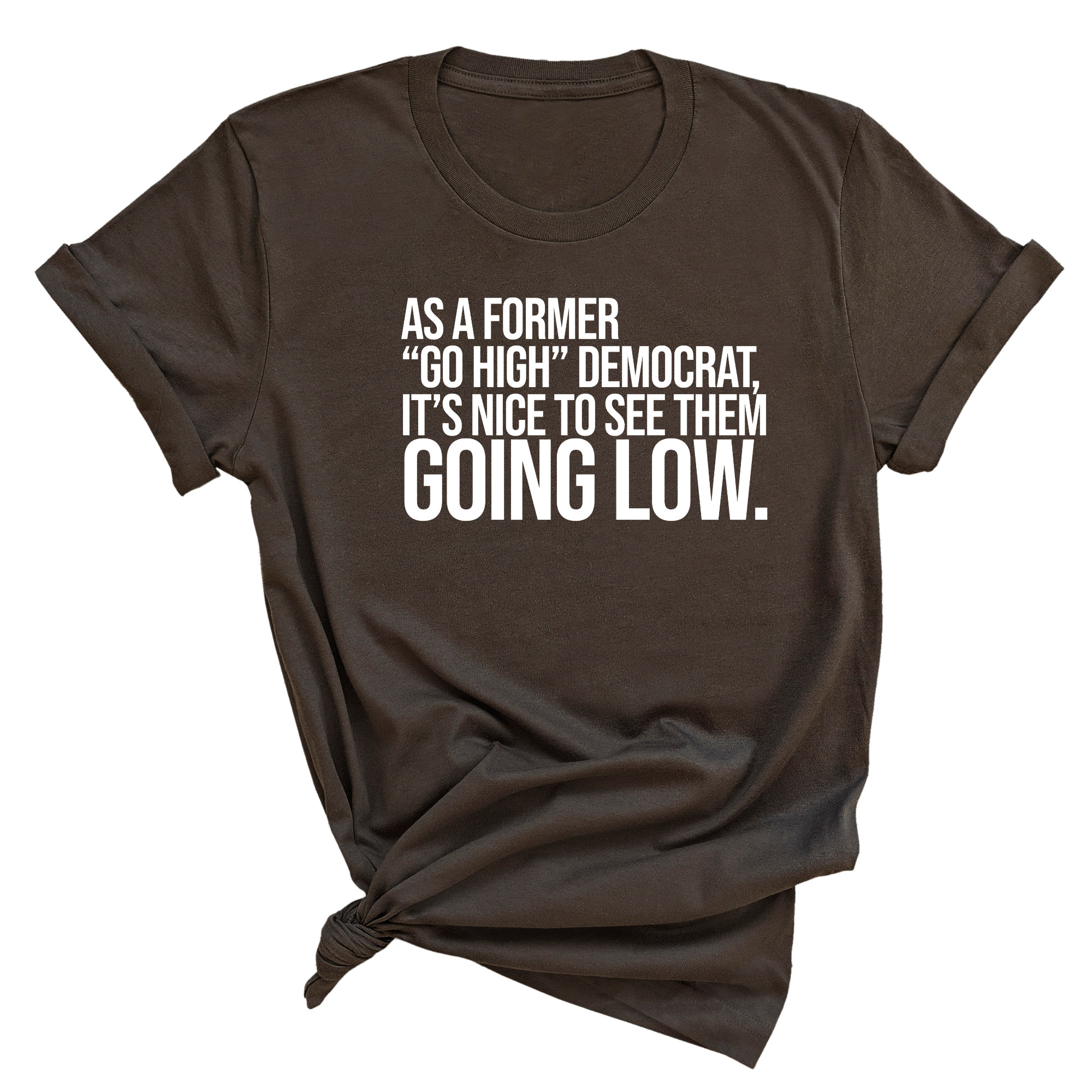 As a former “GO HIGH” Democrat, it’s nice to see them going low Unisex Tee-T-Shirt-The Original God Ain't Petty But I Am