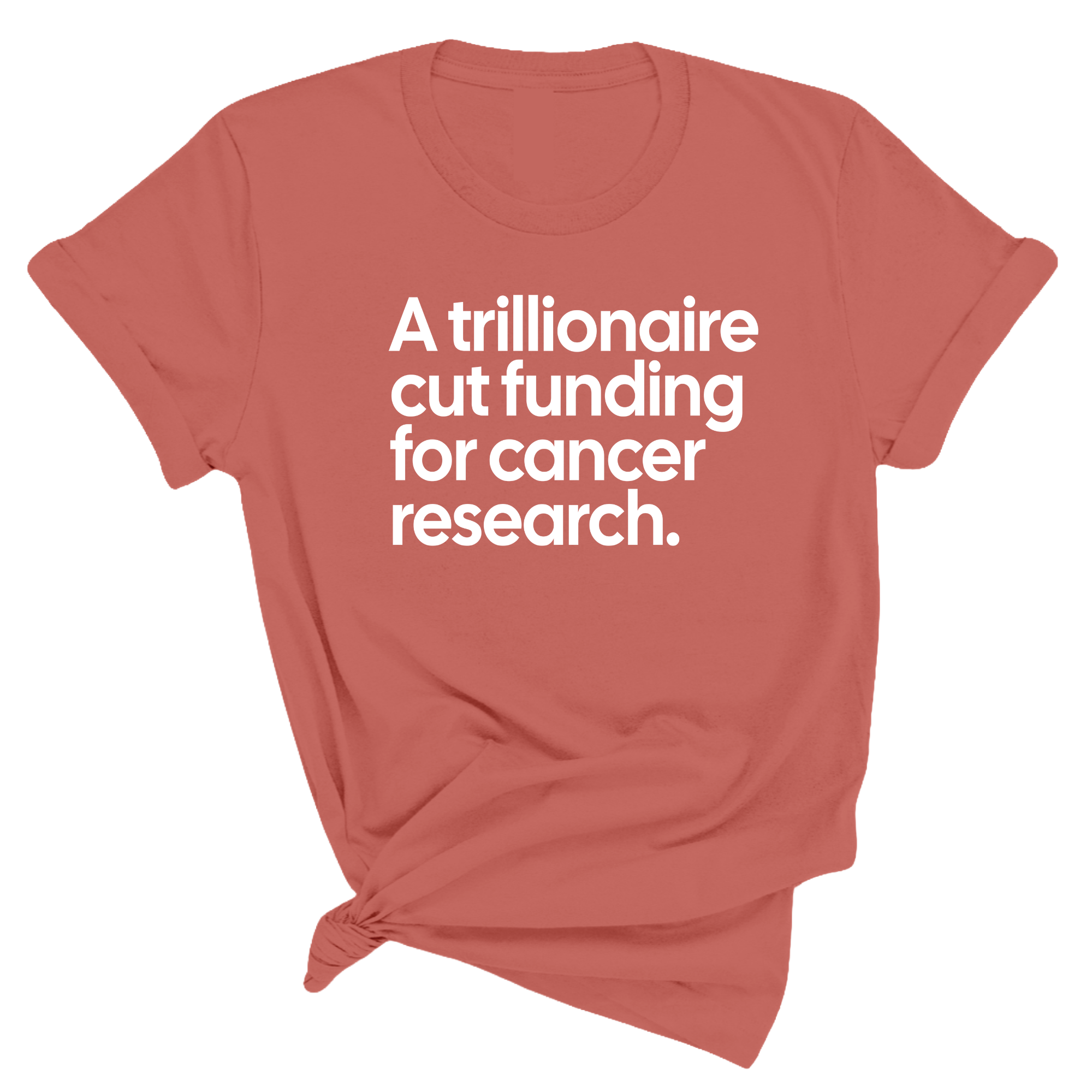 A trillionaire cut funding for cancer research Unisex Tee