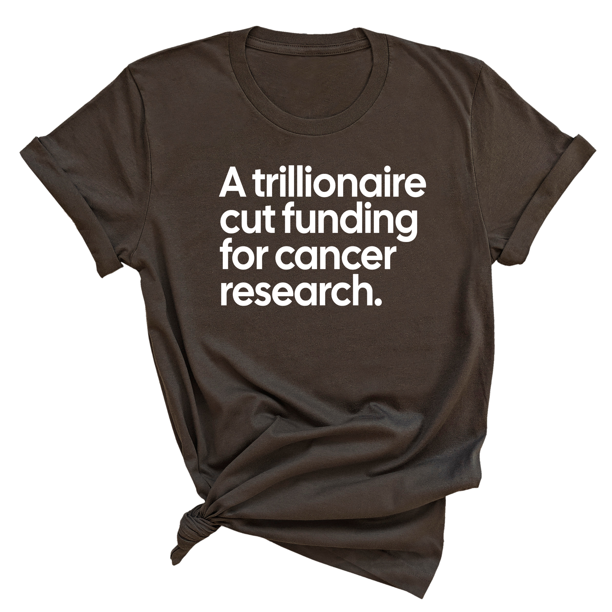 A trillionaire cut funding for cancer research Unisex Tee