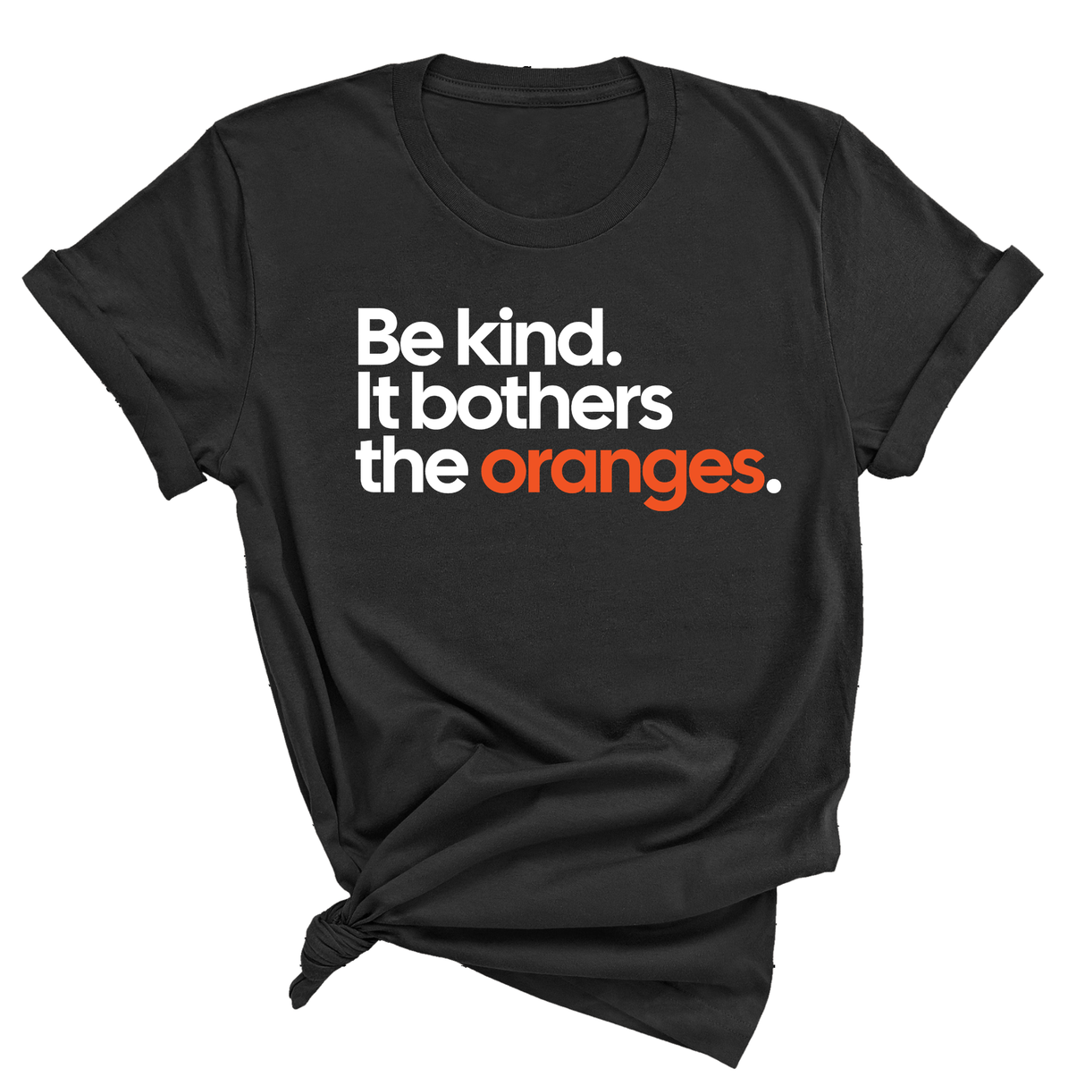 Be Kind. It Bothers the Oranges Unisex Tee-T-Shirt-The Original God Ain't Petty But I Am