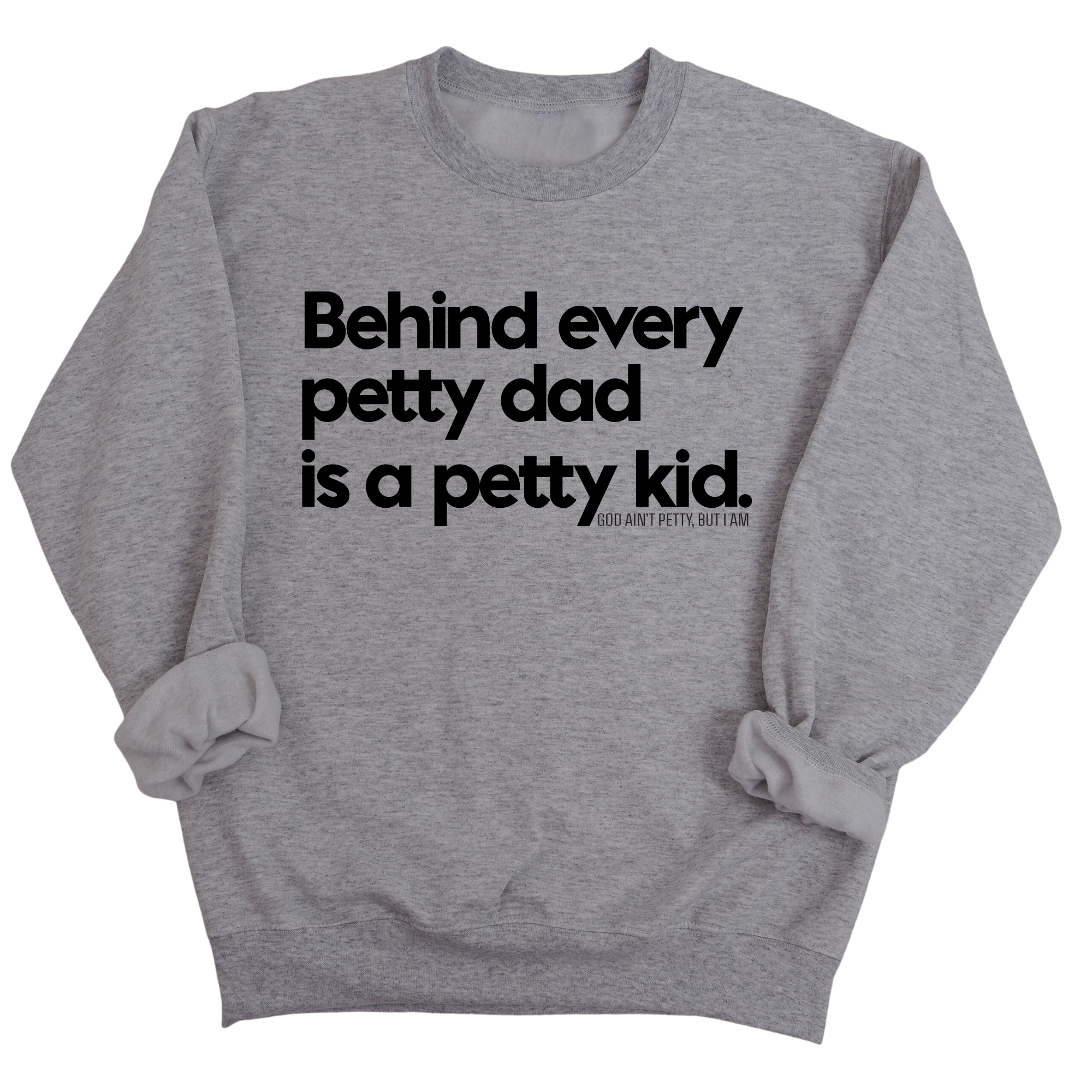 Behind every petty dad is a petty kid Unisex Sweatshirt-Sweatshirt-The Original God Ain't Petty But I Am
