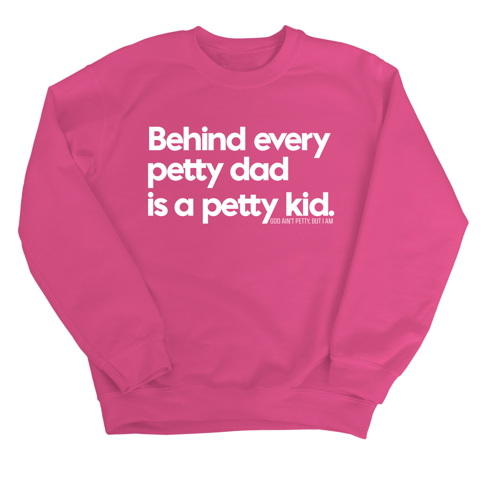 Behind every petty dad is a petty kid Unisex Sweatshirt-Sweatshirt-The Original God Ain't Petty But I Am