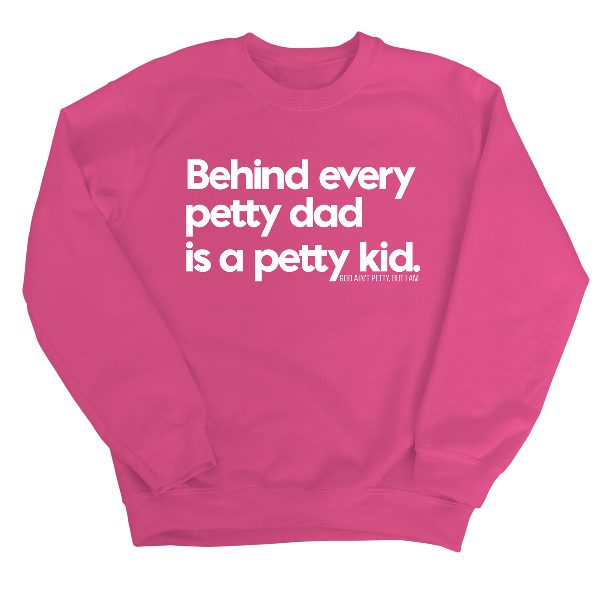 Behind every petty dad is a petty kid Unisex Sweatshirt-Sweatshirt-The Original God Ain't Petty But I Am