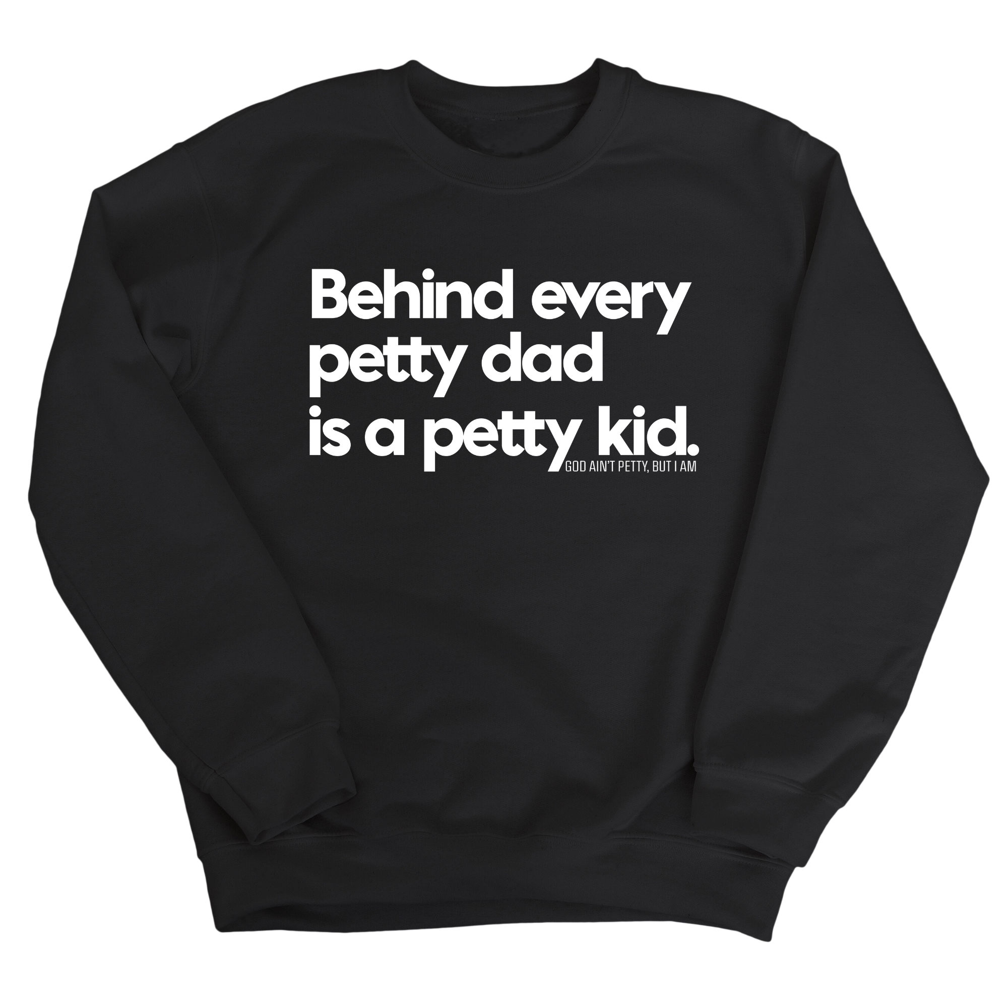 Behind every petty dad is a petty kid Unisex Sweatshirt-Sweatshirt-The Original God Ain't Petty But I Am
