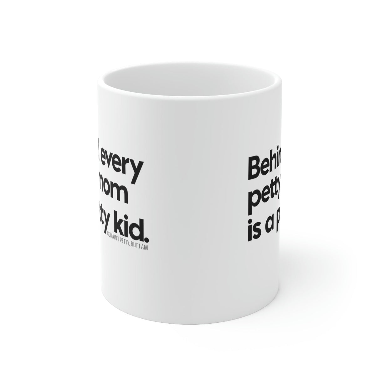 Behind every petty mom is a petty kid Mug 11oz (White/Black)-Mug-The Original God Ain't Petty But I Am