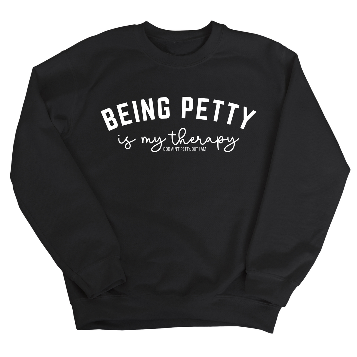 Being Petty is my therapy Unisex Sweatshirt-Sweatshirt-The Original God Ain't Petty But I Am