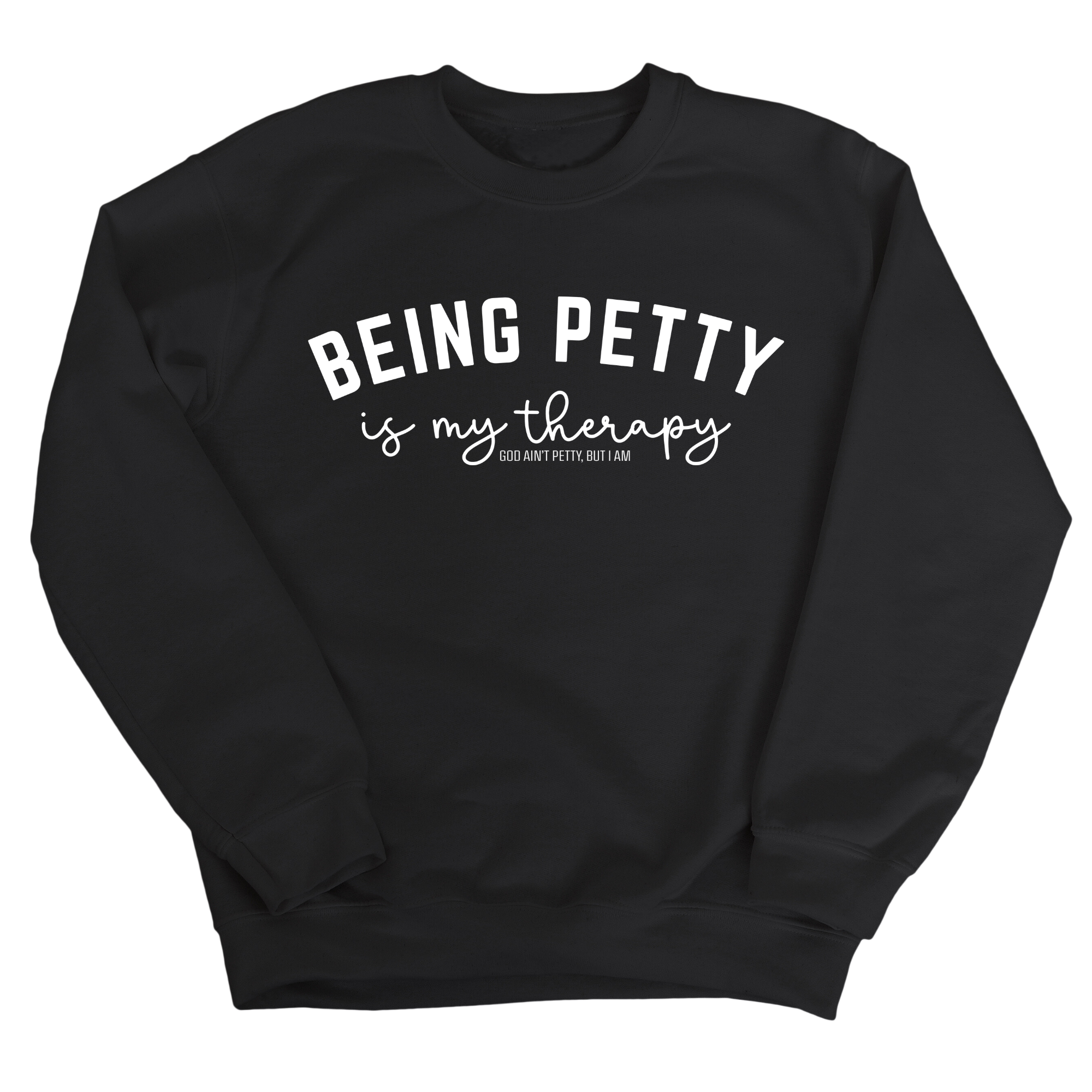 Being Petty is my therapy Unisex Sweatshirt-Sweatshirt-The Original God Ain't Petty But I Am