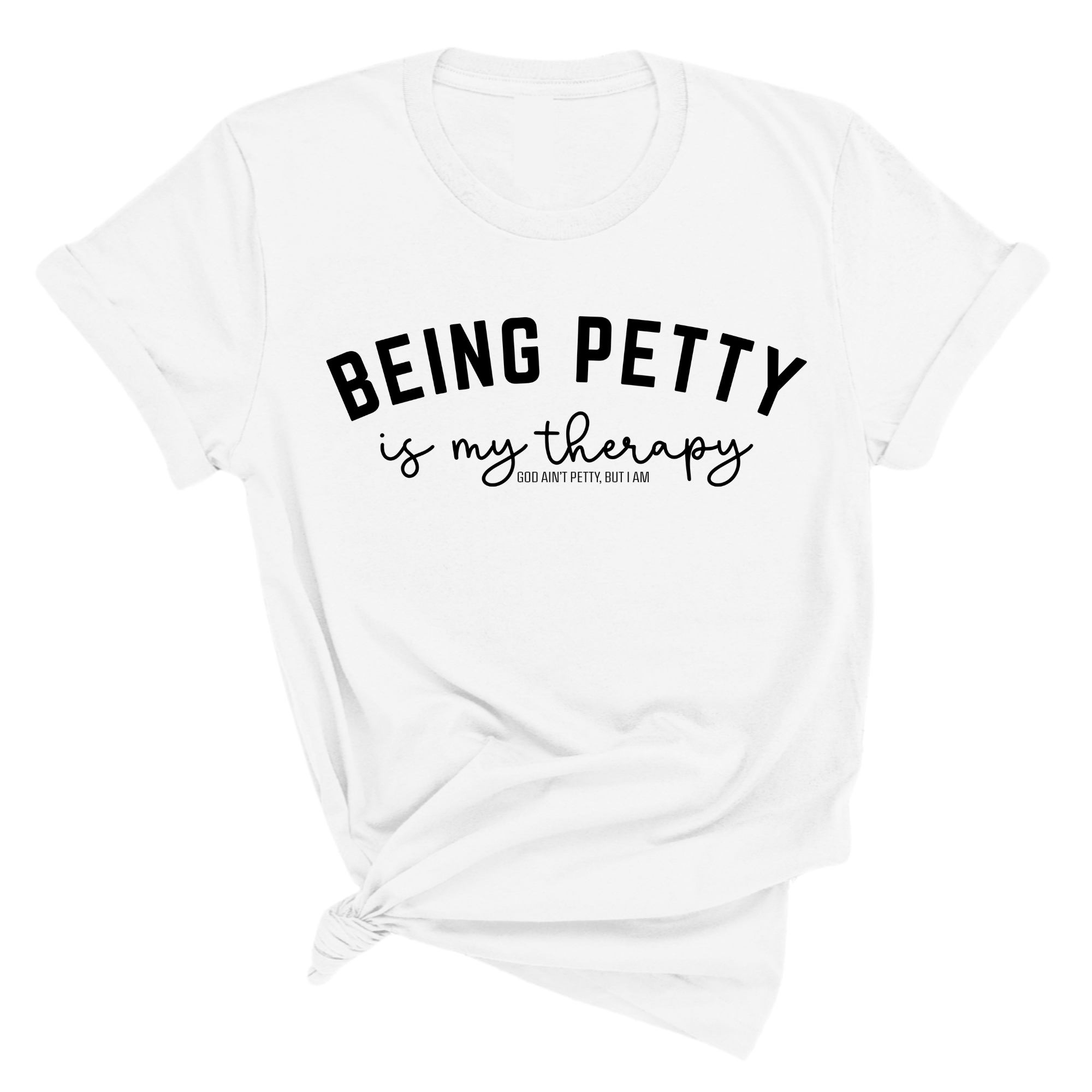 Being Petty is my therapy Unisex Tee-T-Shirt-The Original God Ain't Petty But I Am