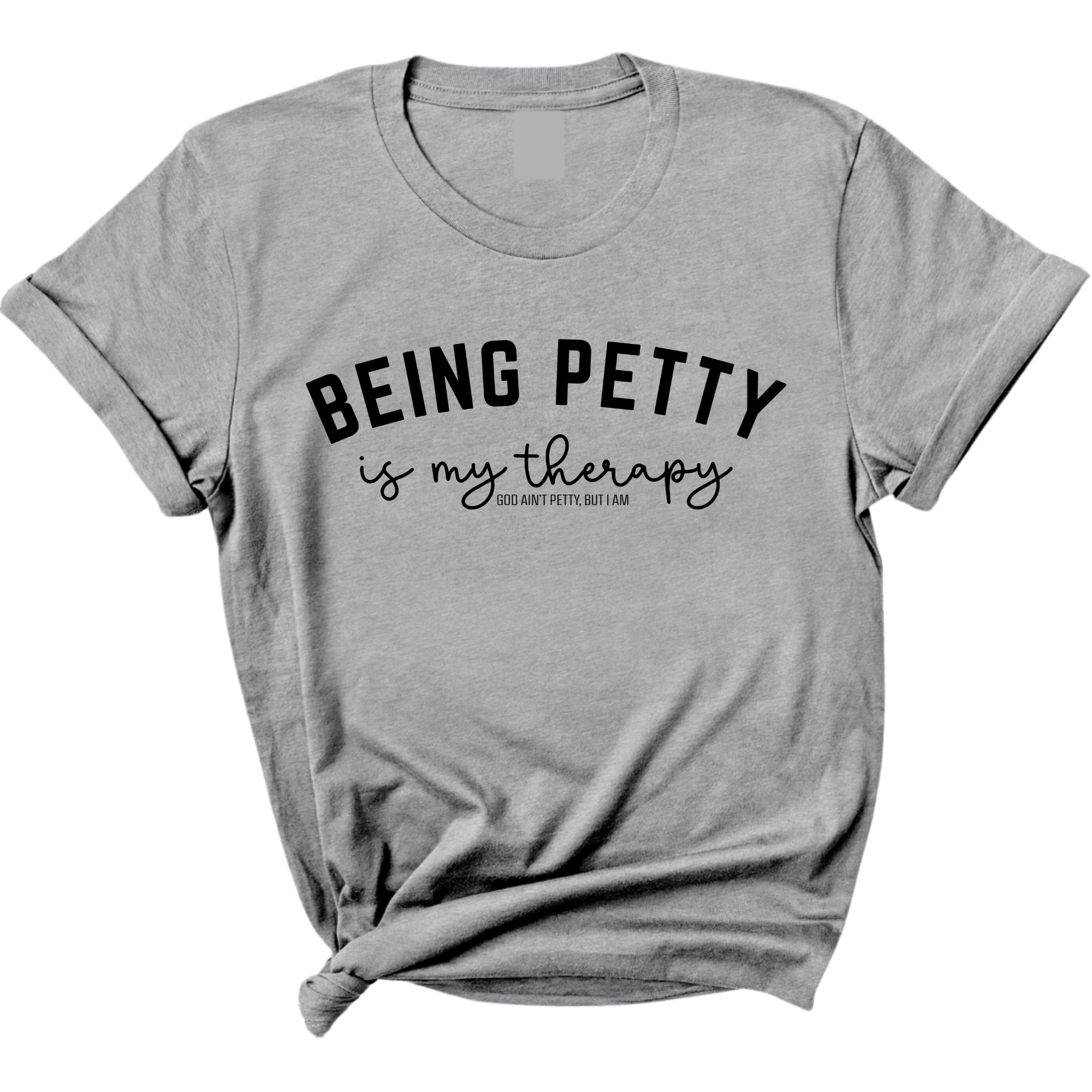 Being Petty is my therapy Unisex Tee-T-Shirt-The Original God Ain't Petty But I Am