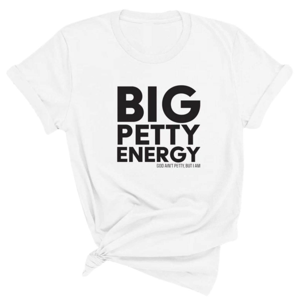 Big Petty Energy Unisex Tee-T-Shirt-The Original God Ain't Petty But I Am