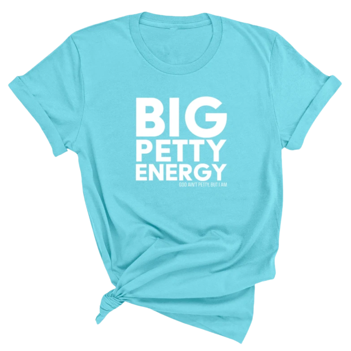 Big Petty Energy Unisex Tee-T-Shirt-The Original God Ain't Petty But I Am