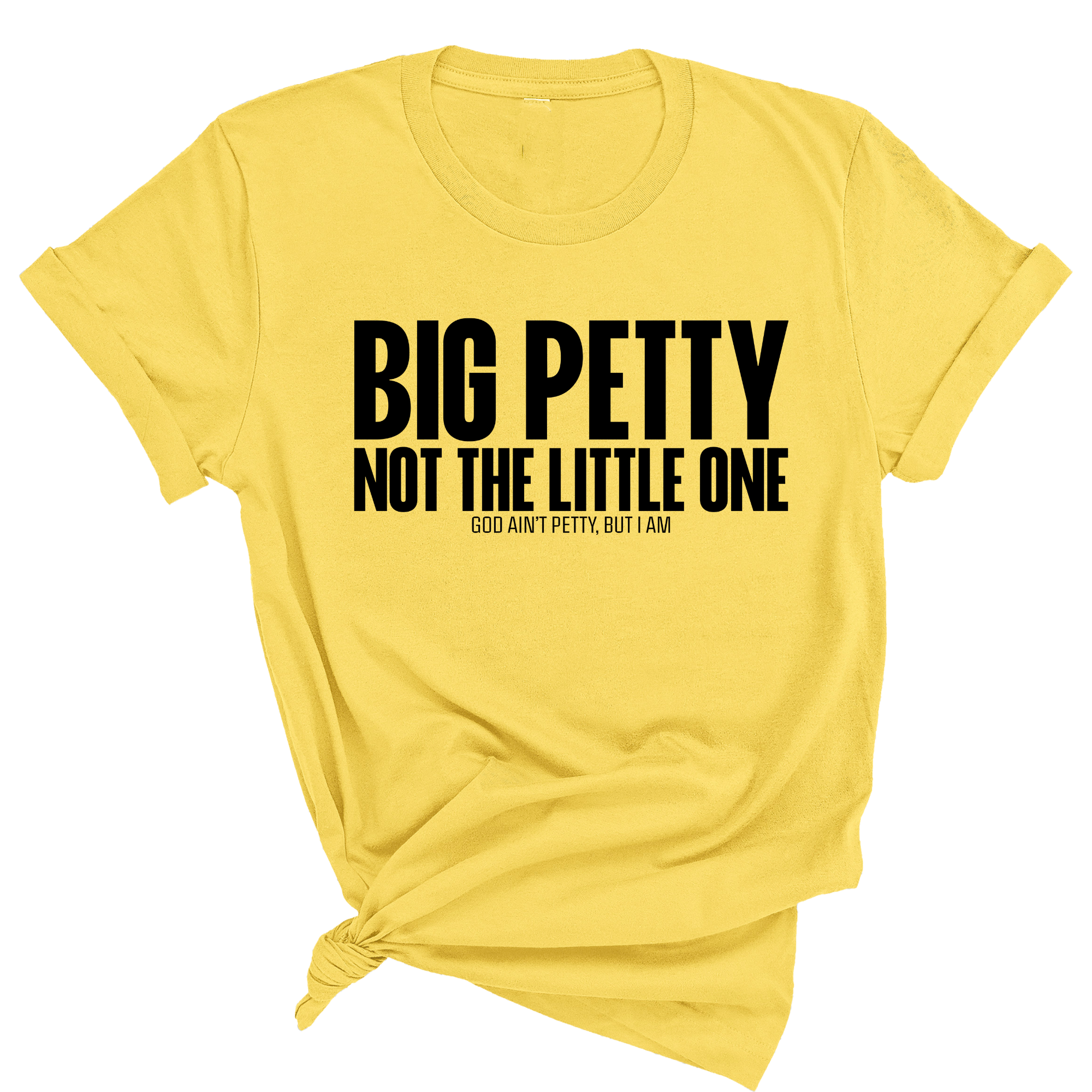 Big Petty Not the Little One Unisex Tee-T-Shirt-The Original God Ain't Petty But I Am