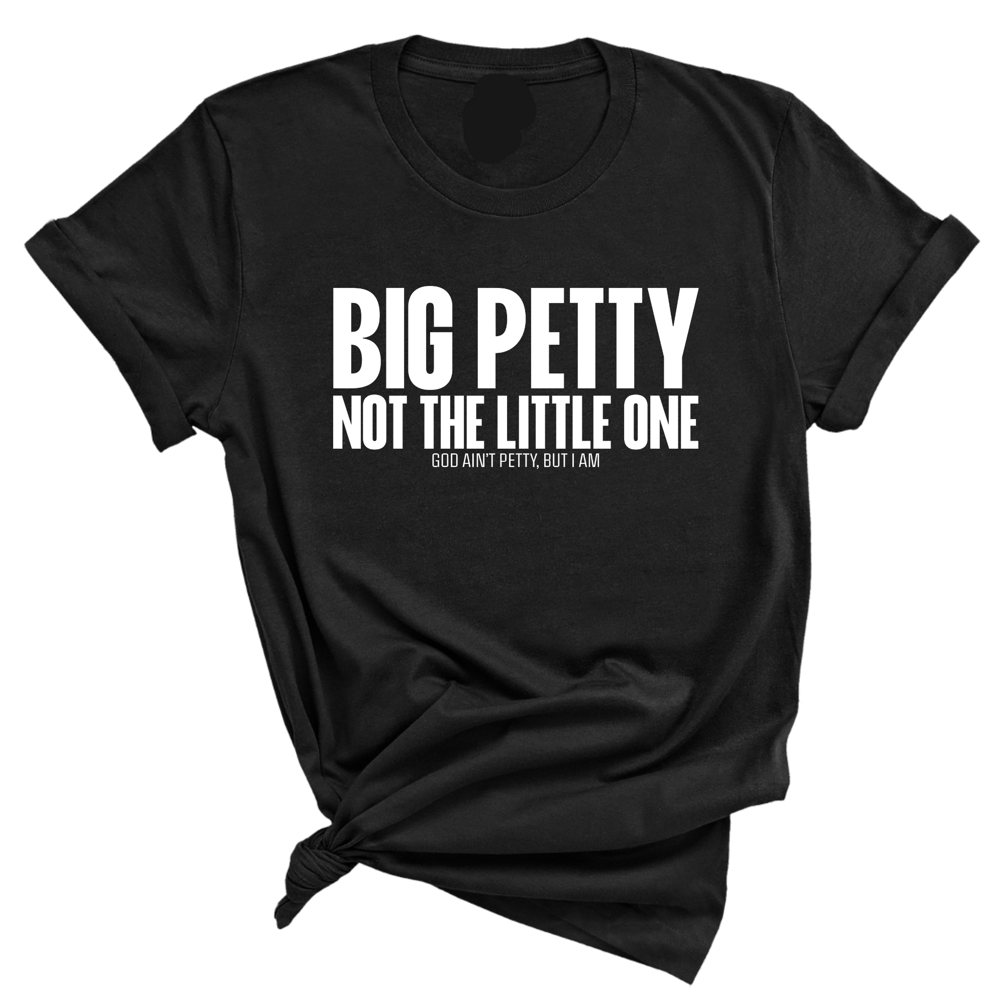 Big Petty Not the Little One Unisex Tee-T-Shirt-The Original God Ain't Petty But I Am
