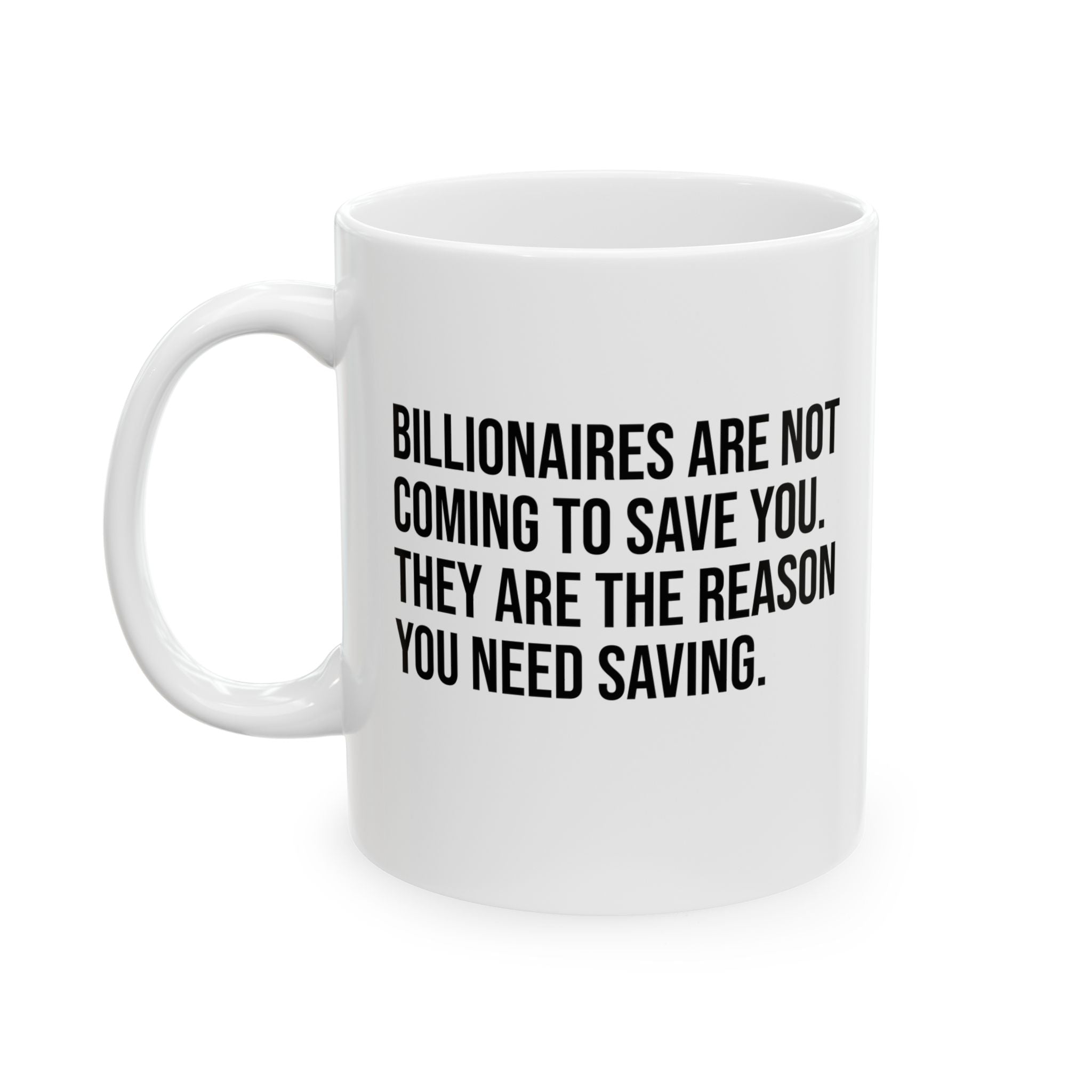 Billionaires are not coming to save you. They are the reason you need saving Mug 11oz (White & Black)-Mug-The Original God Ain't Petty But I Am