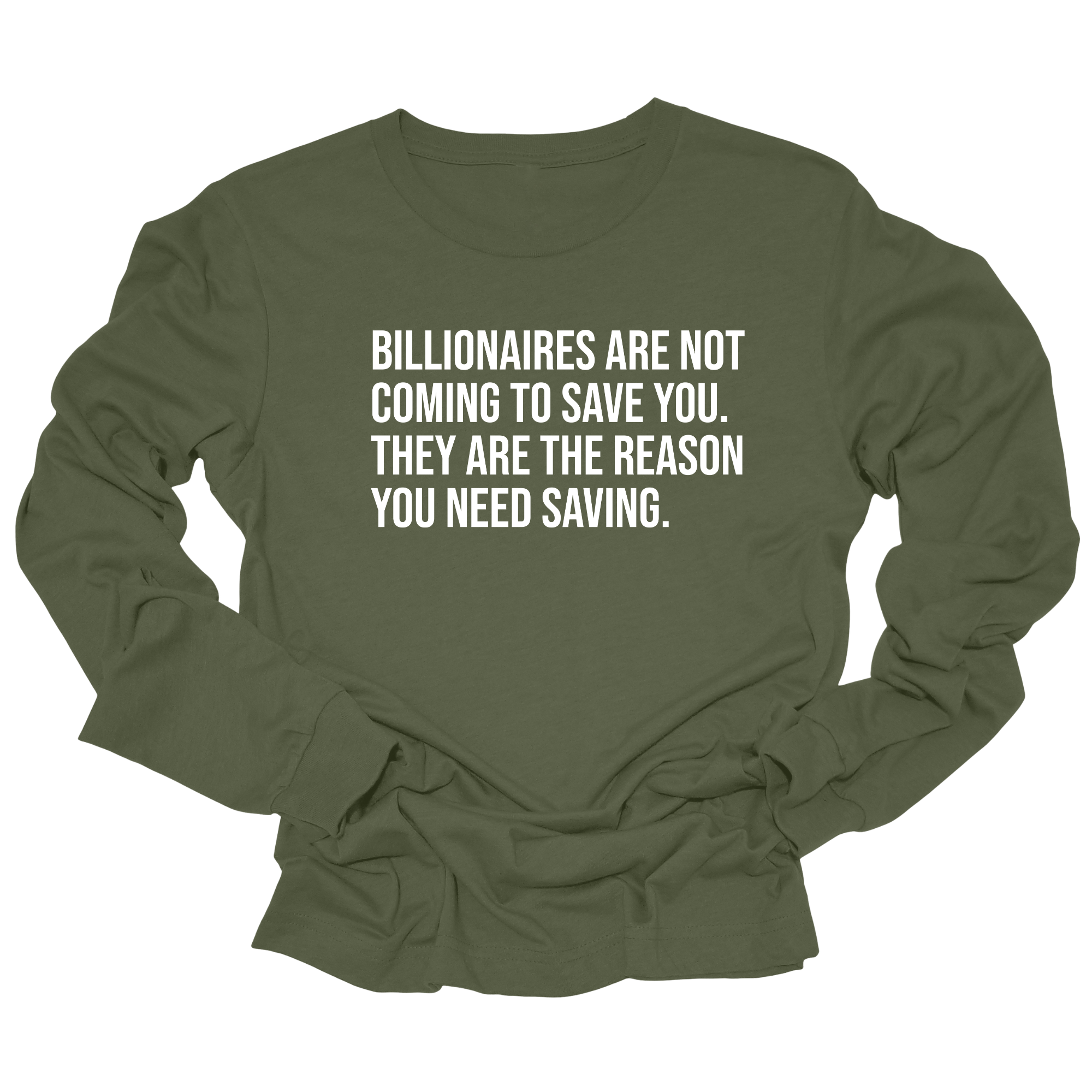 Billionaires are not coming to save you. They are the reason you need saving Unisex Long Sleeved Tee-Long Sleeved T-Shirt-The Original God Ain't Petty But I Am