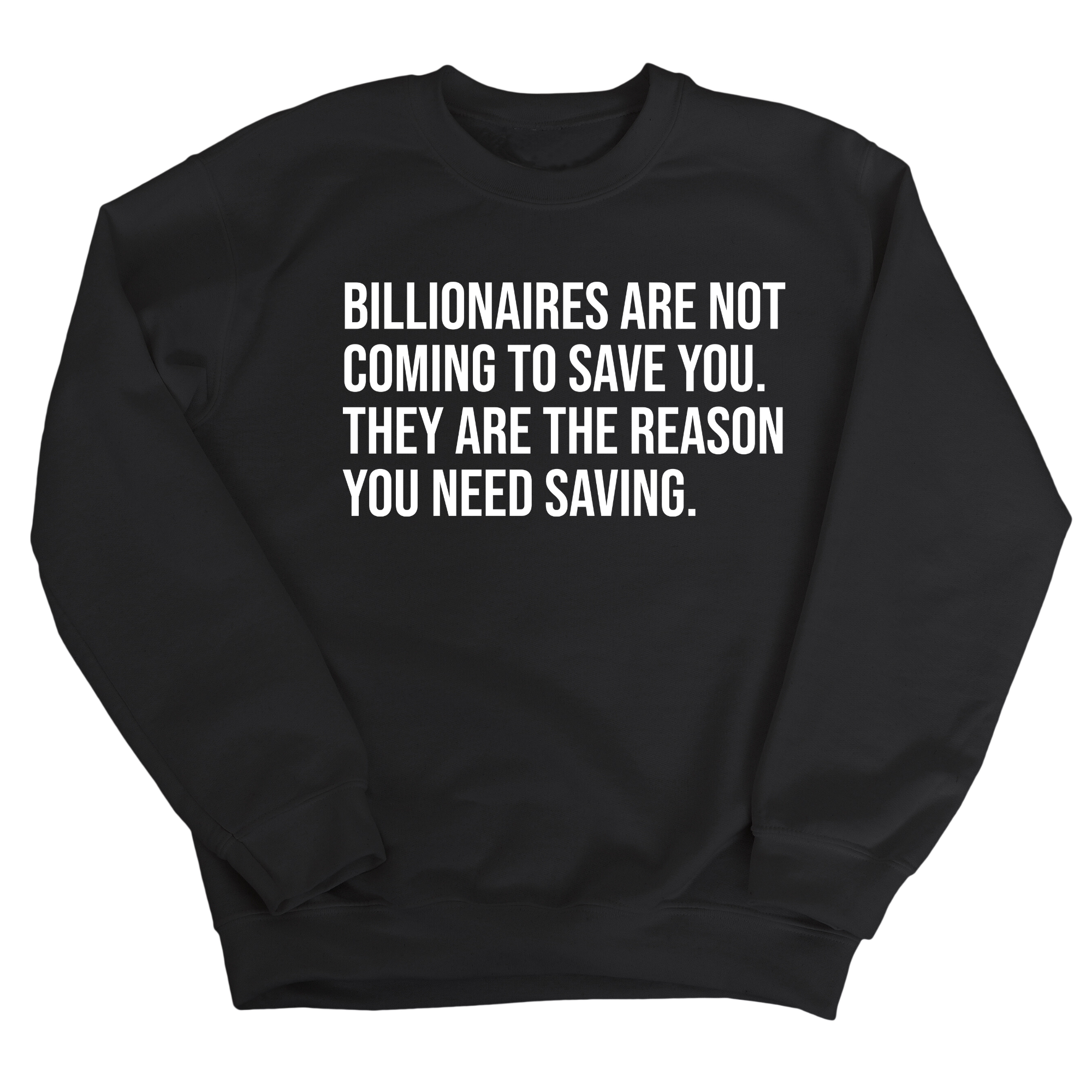 Billionaires are not coming to save you. They are the reason you need saving Unisex Sweatshirt-Sweatshirt-The Original God Ain't Petty But I Am