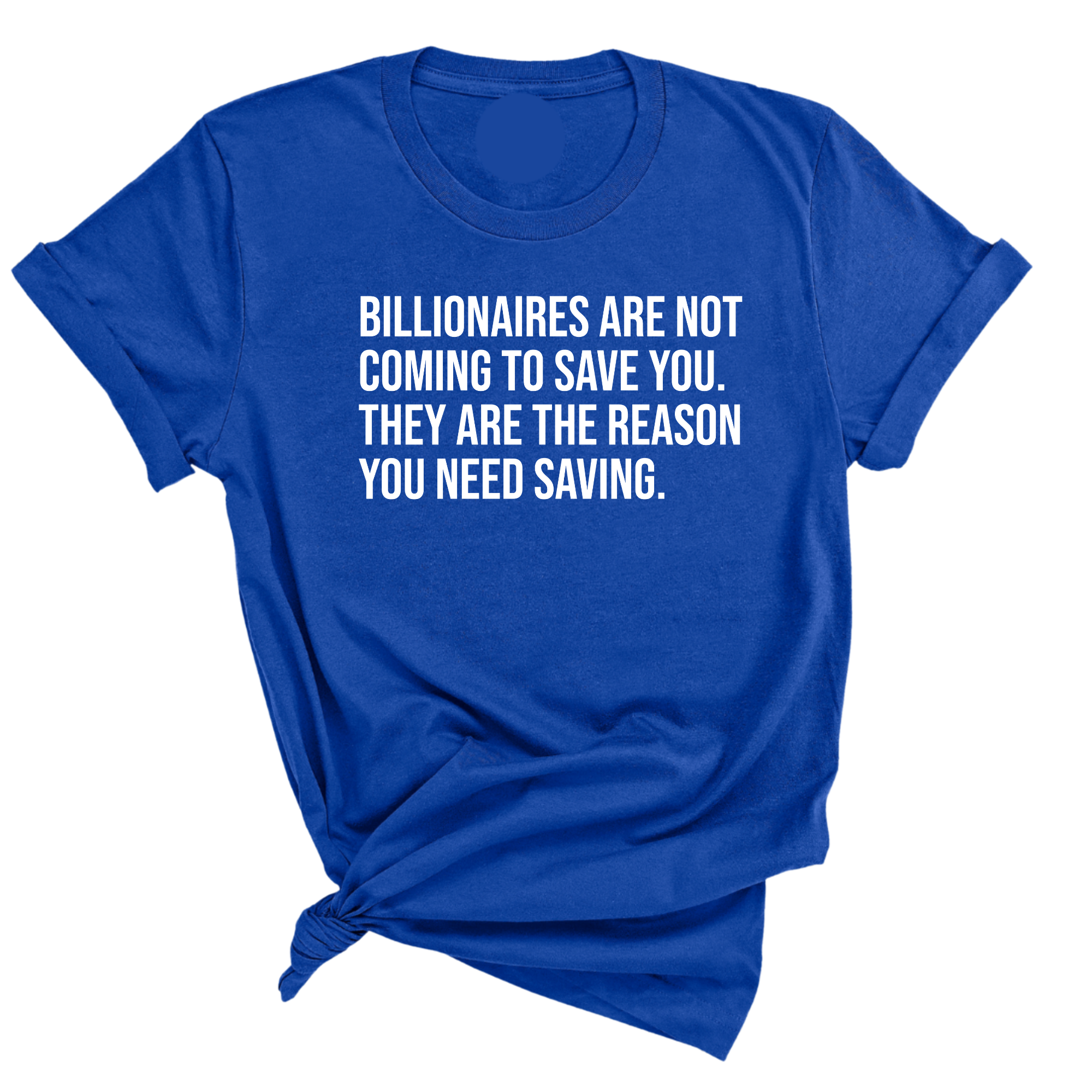 Billionaires are not coming to save you. They are the reason you need saving Unisex Tee-T-Shirt-The Original God Ain't Petty But I Am
