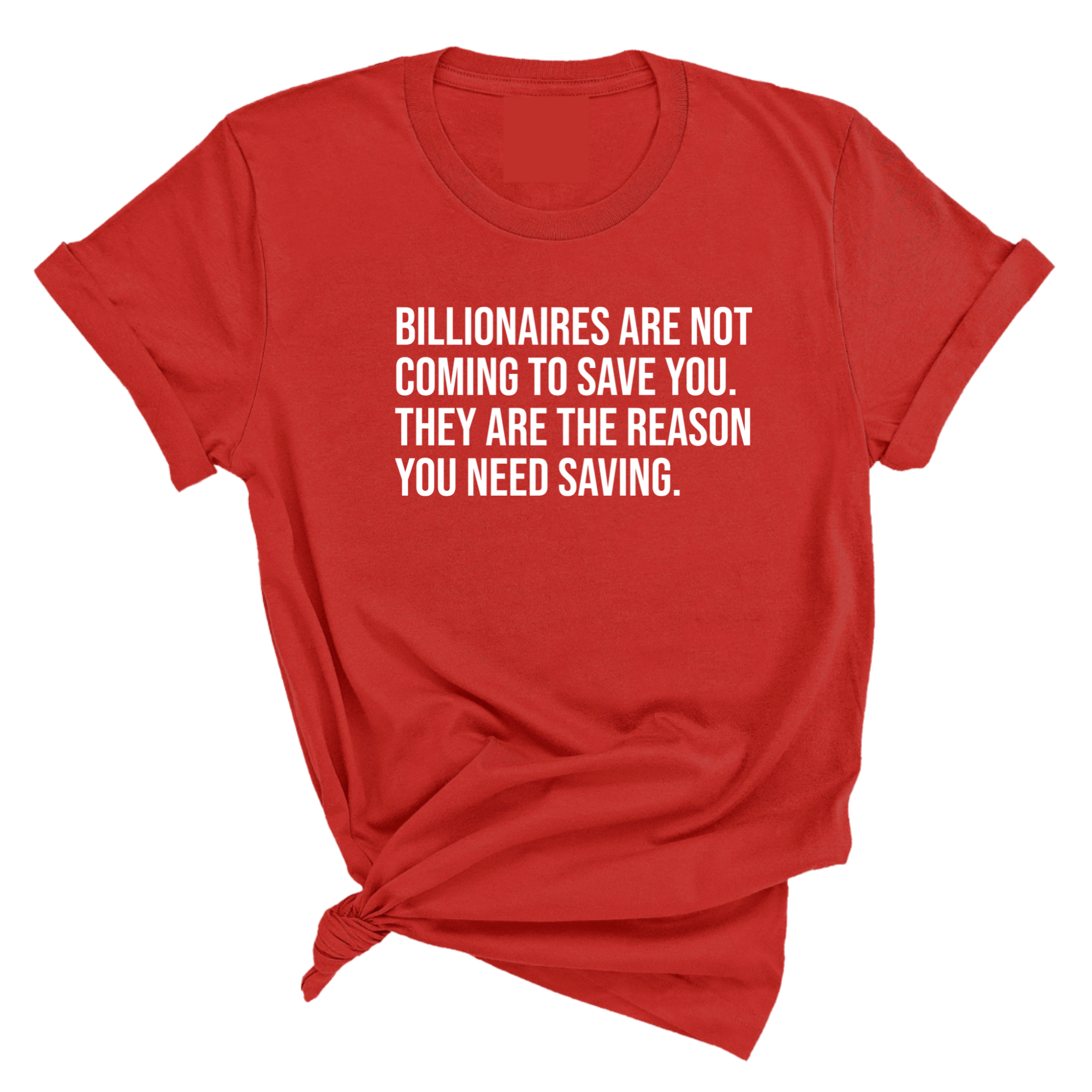 Billionaires are not coming to save you. They are the reason you need saving Unisex Tee-T-Shirt-The Original God Ain't Petty But I Am