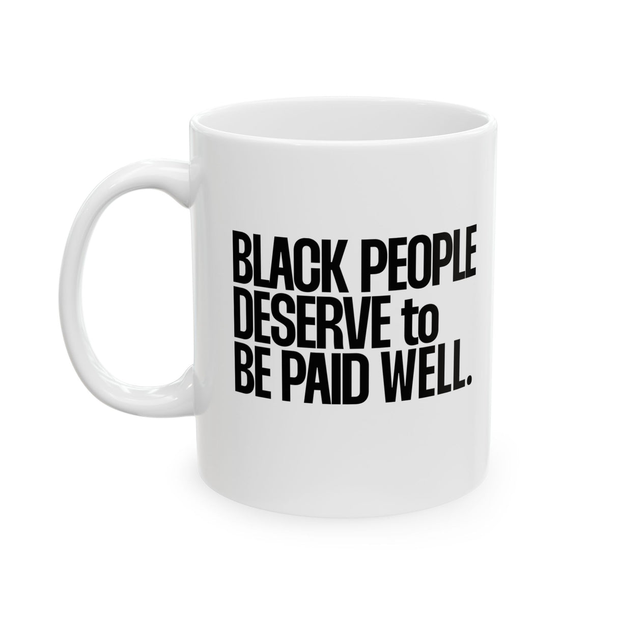 Black People Deserve to Be Paid Well Mug 11oz (White & Black)-Mug-The Original God Ain't Petty But I Am