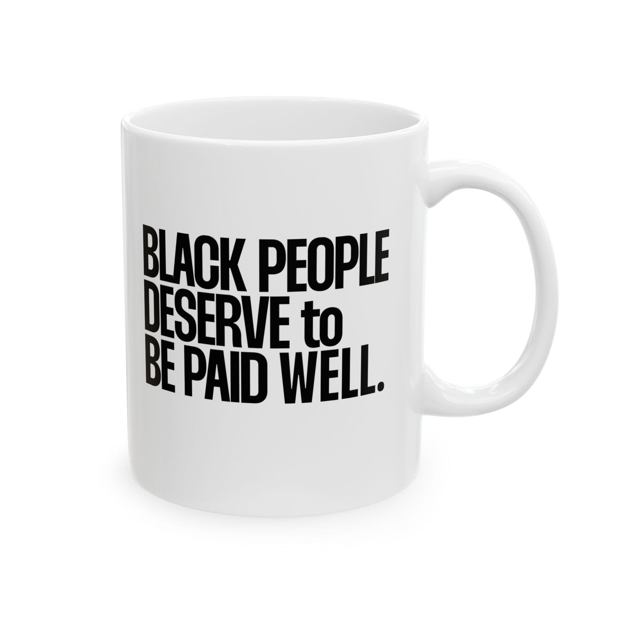 Black People Deserve to Be Paid Well Mug 11oz (White & Black)-Mug-The Original God Ain't Petty But I Am