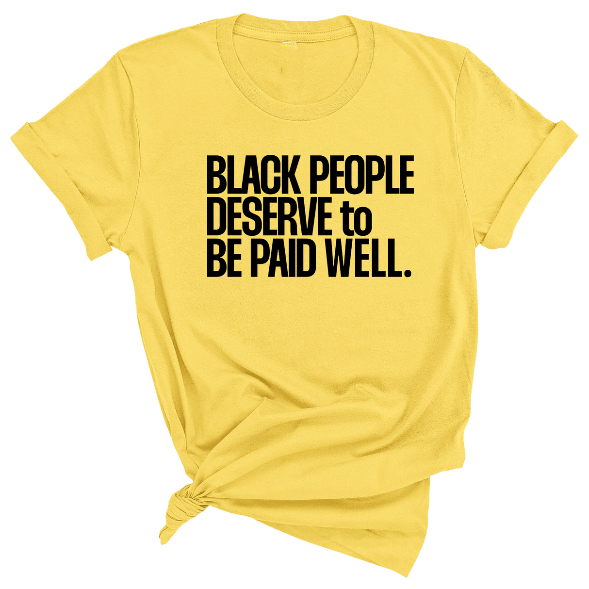 Black People Deserve to Be Paid Well Unisex Tee-T-Shirt-The Original God Ain't Petty But I Am