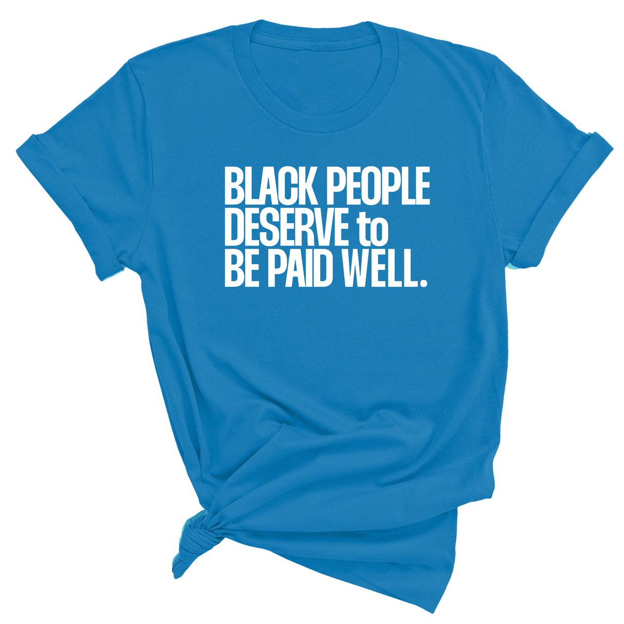 Black People Deserve to Be Paid Well Unisex Tee-T-Shirt-The Original God Ain't Petty But I Am