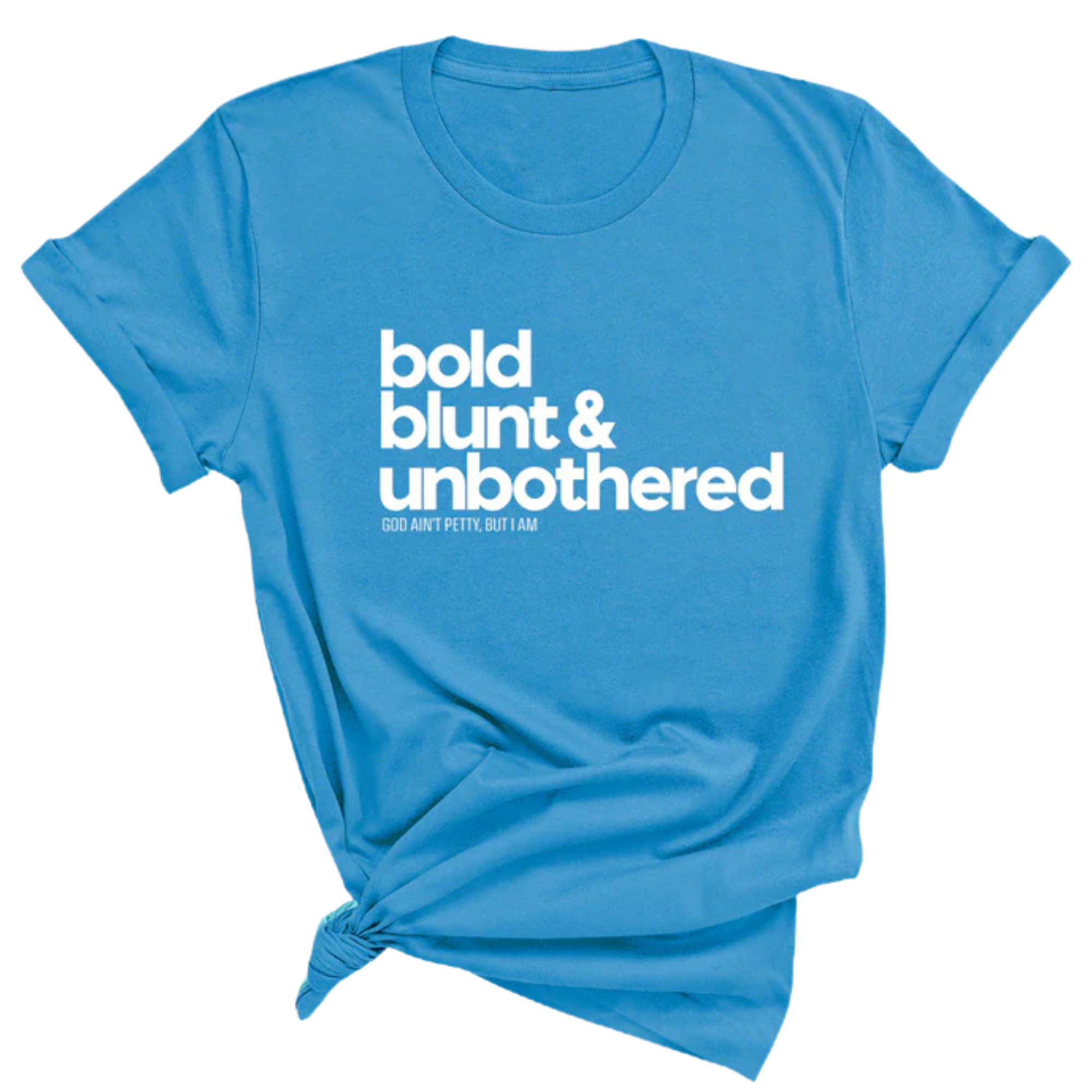 Bold Blunt & Unbothered Unisex Tee-T-Shirt-The Original God Ain't Petty But I Am