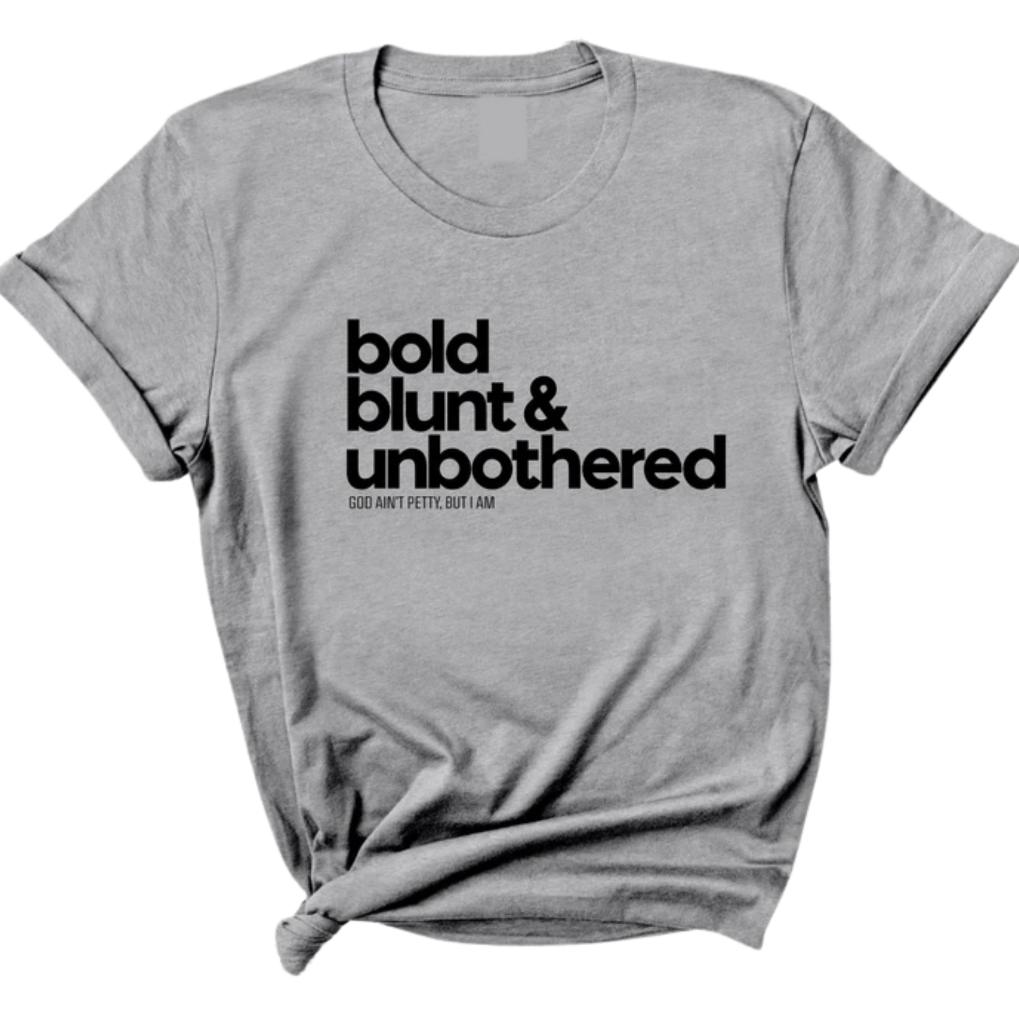 Bold Blunt & Unbothered Unisex Tee-T-Shirt-The Original God Ain't Petty But I Am