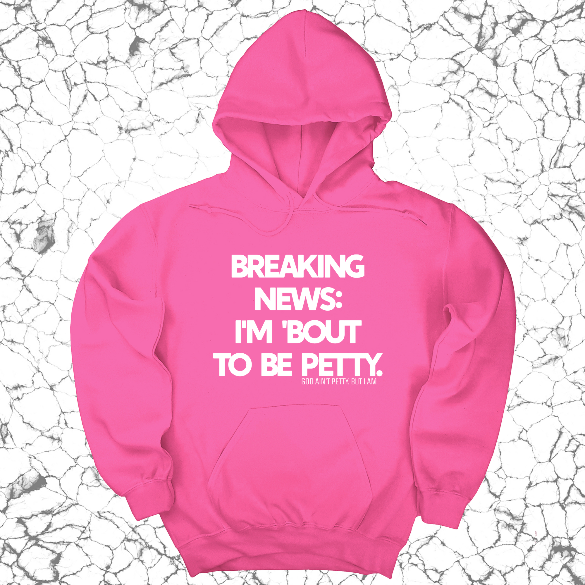 Breaking News: I'm 'bout to be Petty Unisex Hoodie-Hoodie-The Original God Ain't Petty But I Am