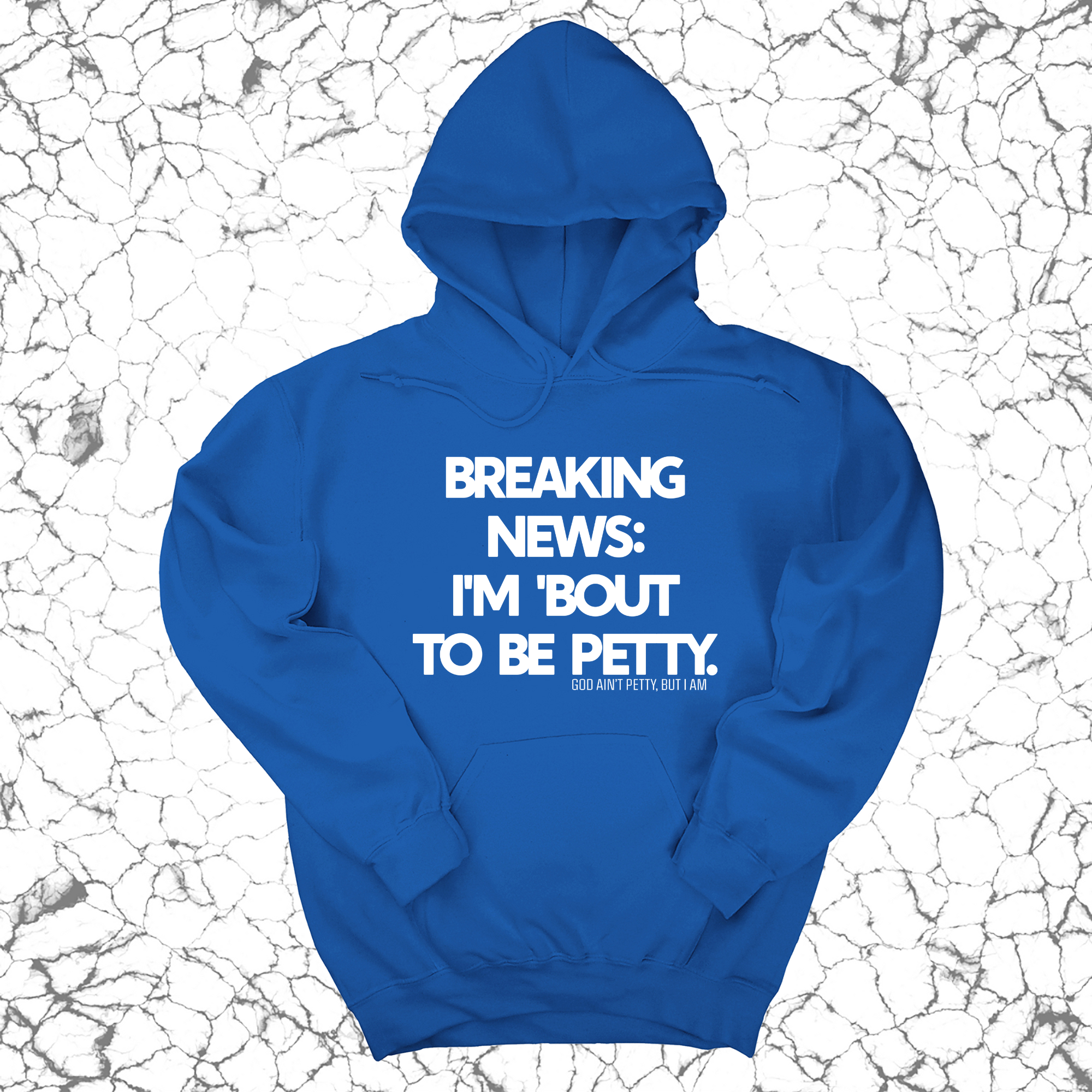 Breaking News: I'm 'bout to be Petty Unisex Hoodie-Hoodie-The Original God Ain't Petty But I Am