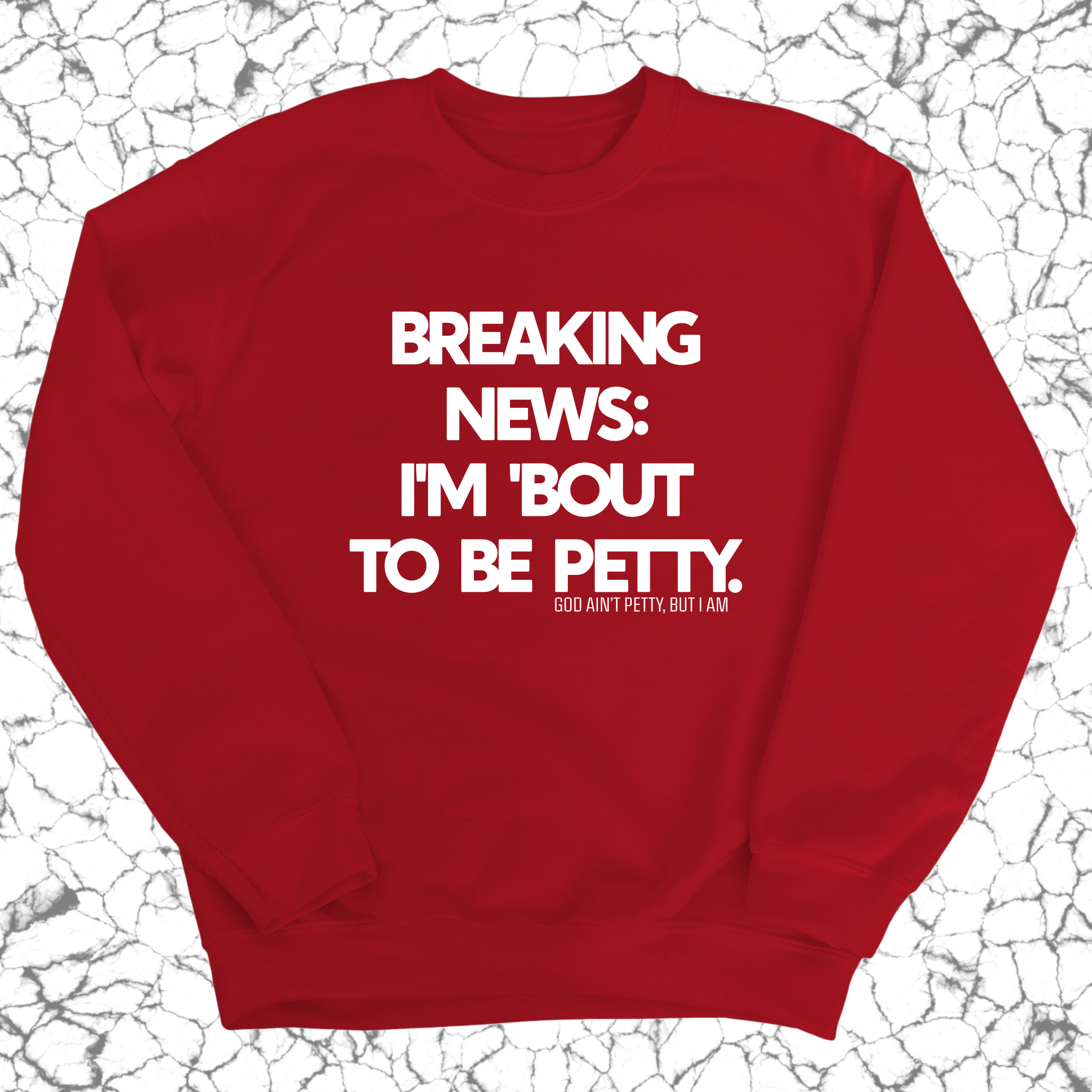 Breaking News: I'm 'bout to be Petty Unisex Sweatshirt-Sweatshirt-The Original God Ain't Petty But I Am