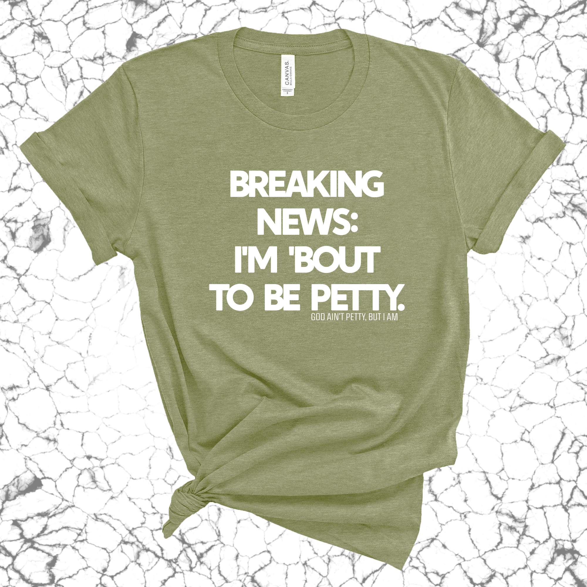 Breaking News: I'm 'bout to be Petty Unisex Tee-T-Shirt-The Original God Ain't Petty But I Am