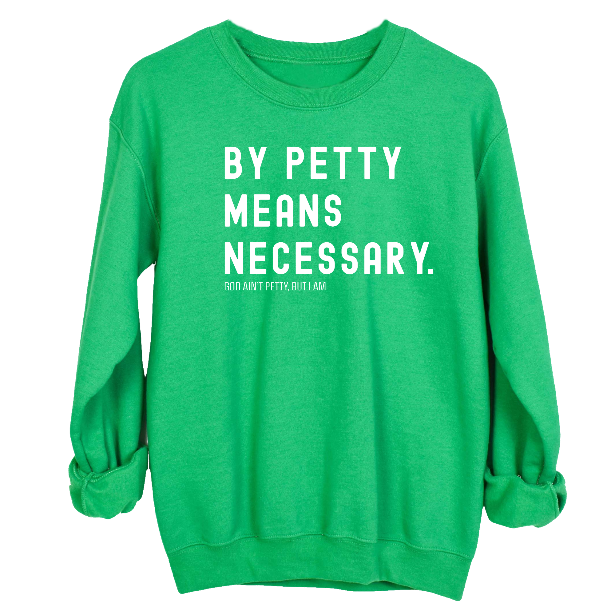 By Petty Means Necessary Unisex Sweatshirt-Sweatshirt-The Original God Ain't Petty But I Am