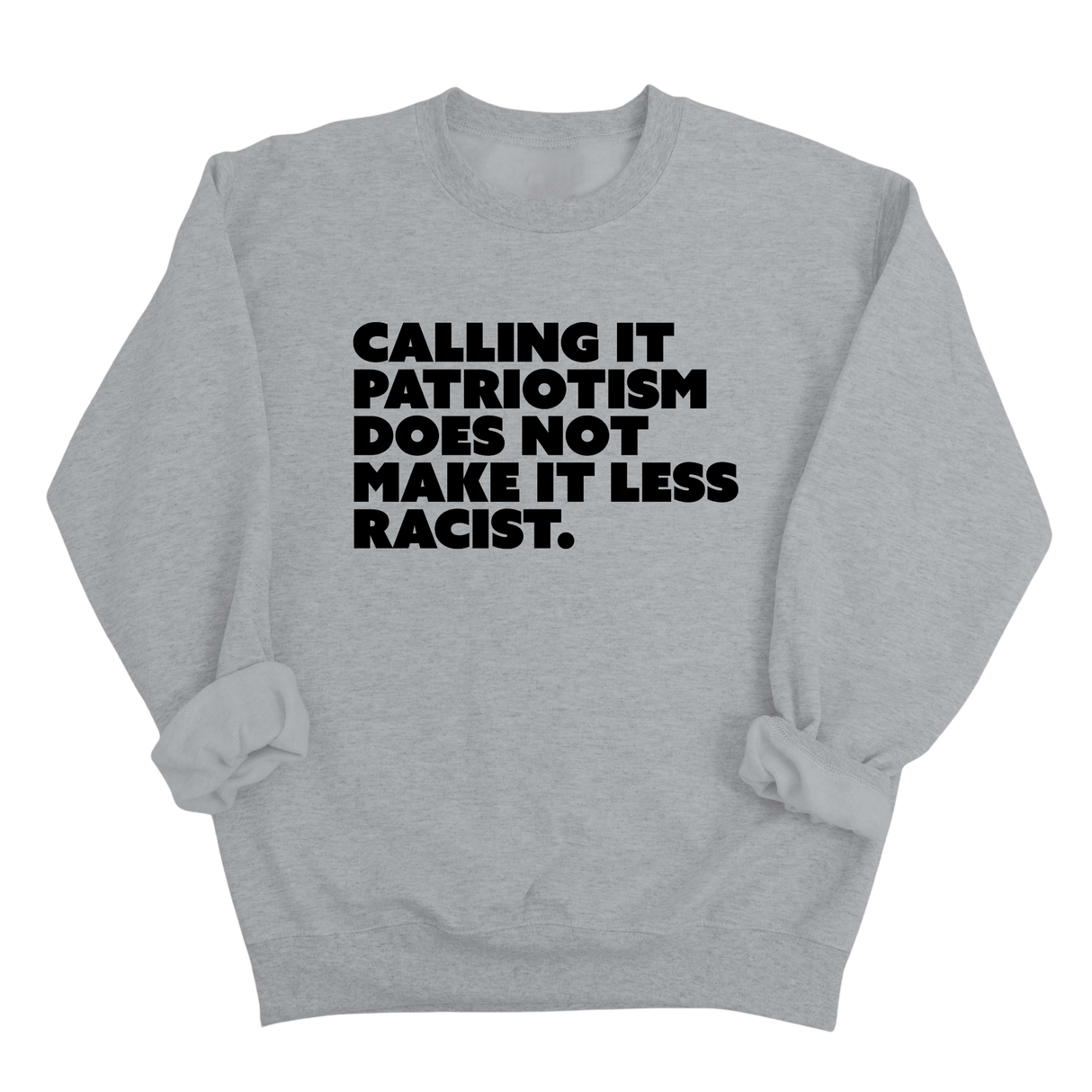 Calling It Patriotism Does Not Make It Less Racist Unisex Sweatshirt-Sweatshirt-The Original God Ain't Petty But I Am