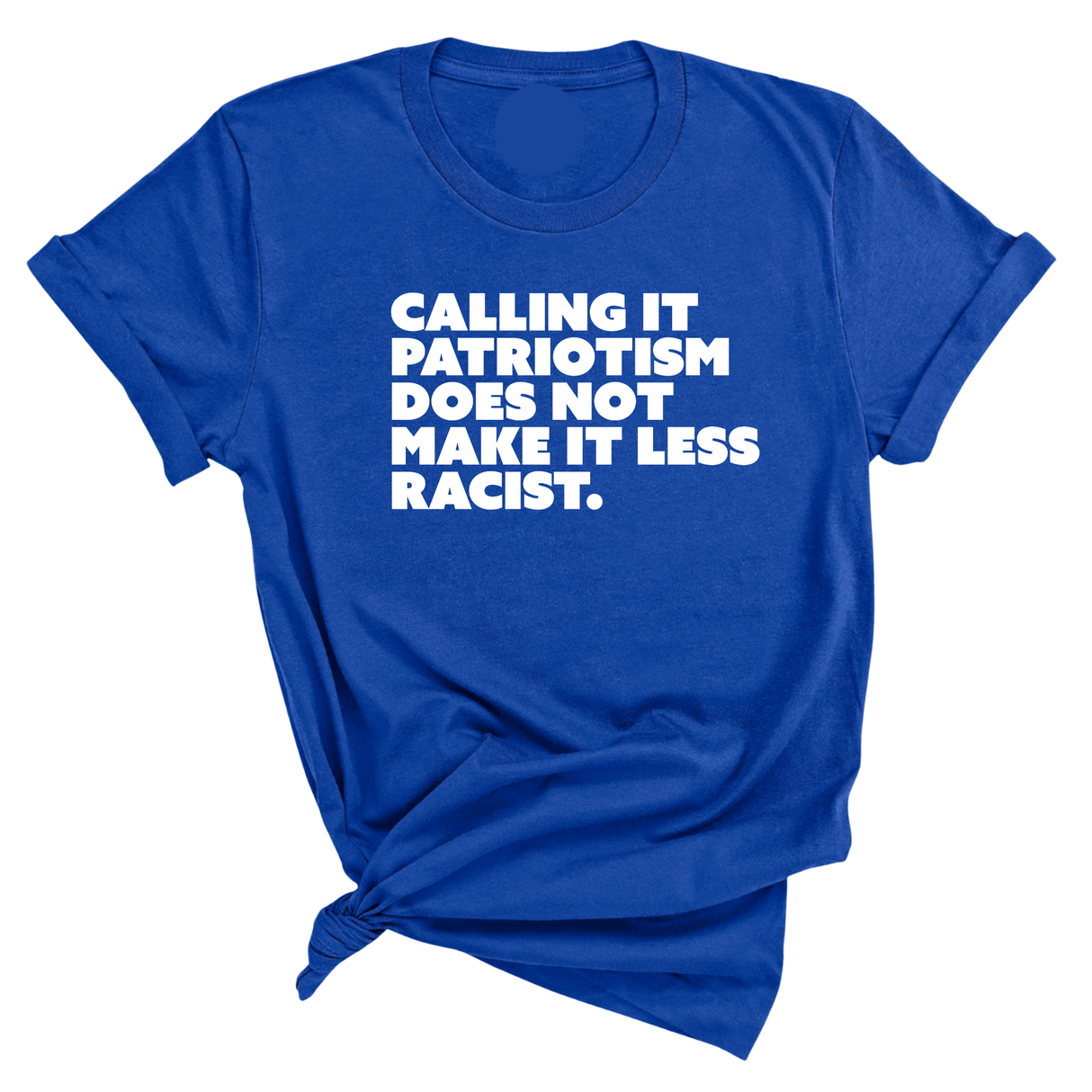 Calling It Patriotism Does Not Make It Less Racist Unisex Tee-T-Shirt-The Original God Ain't Petty But I Am