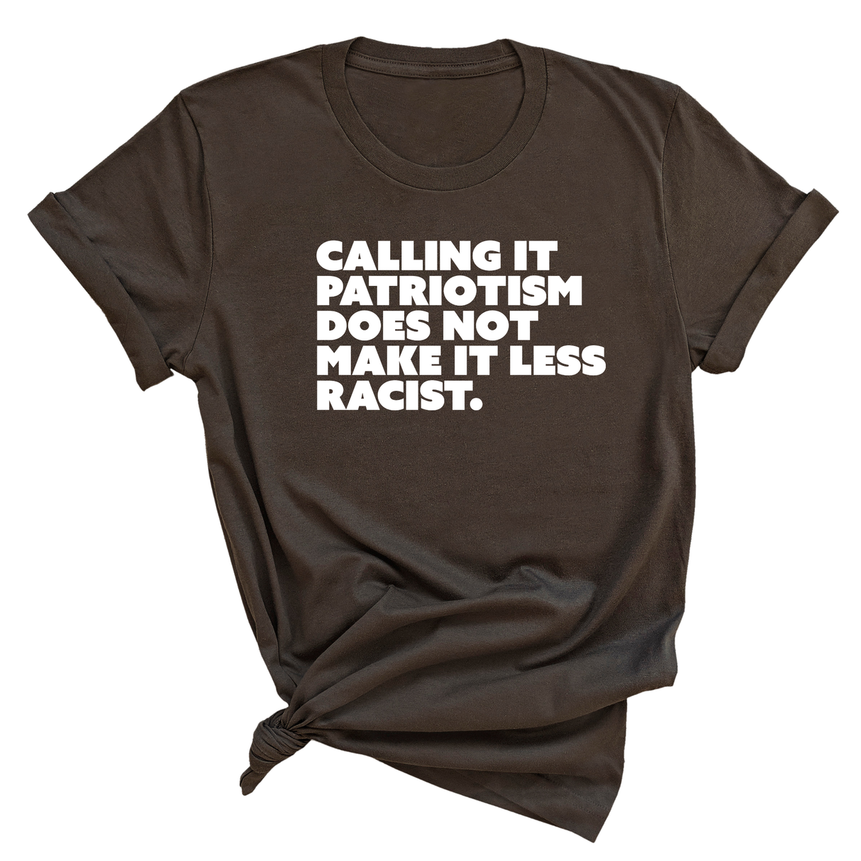 Calling It Patriotism Does Not Make It Less Racist Unisex Tee-T-Shirt-The Original God Ain't Petty But I Am