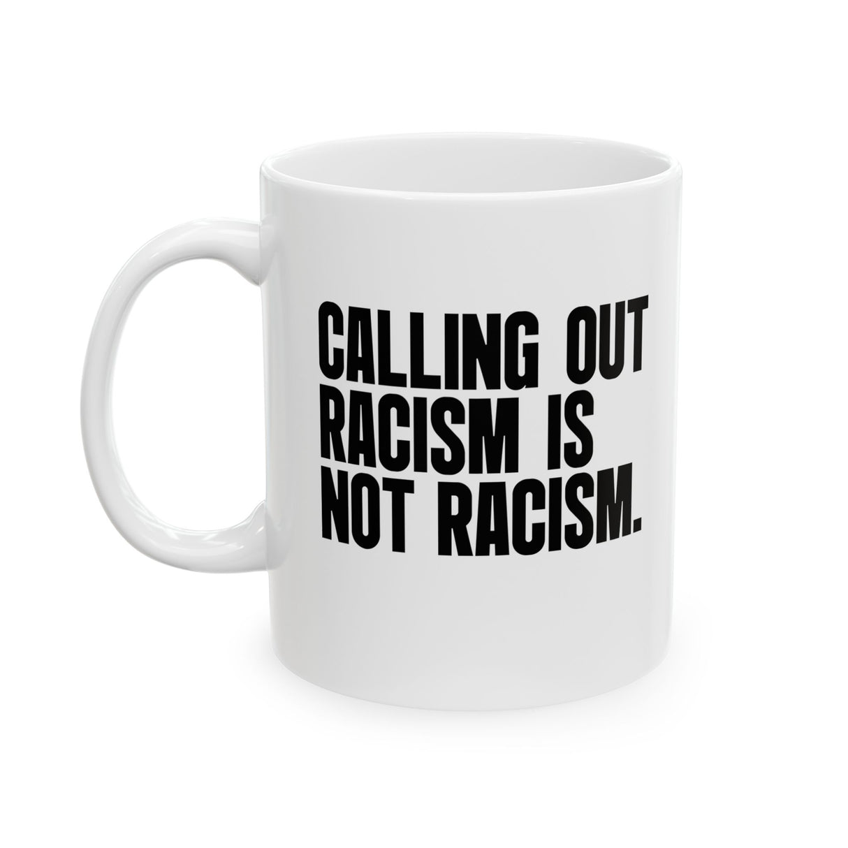 Calling Out Racism Is Not Racism Mug 11oz (White & Black)-Mug-The Original God Ain't Petty But I Am