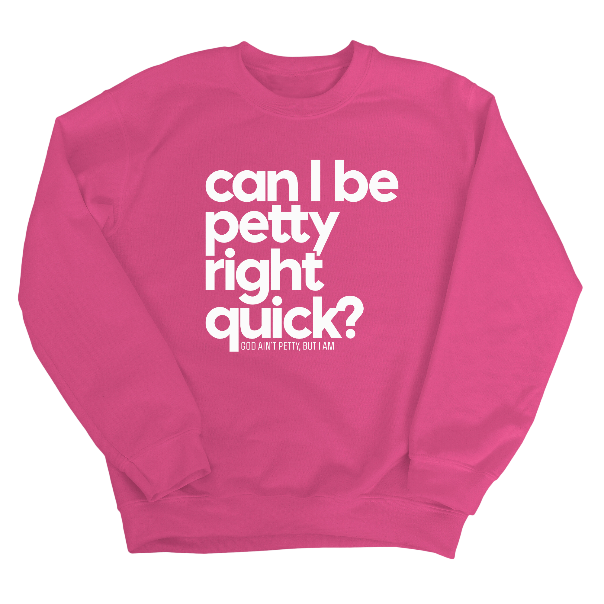 Can I Be Petty Right Quick Unisex Sweatshirt-Sweatshirt-The Original God Ain't Petty But I Am