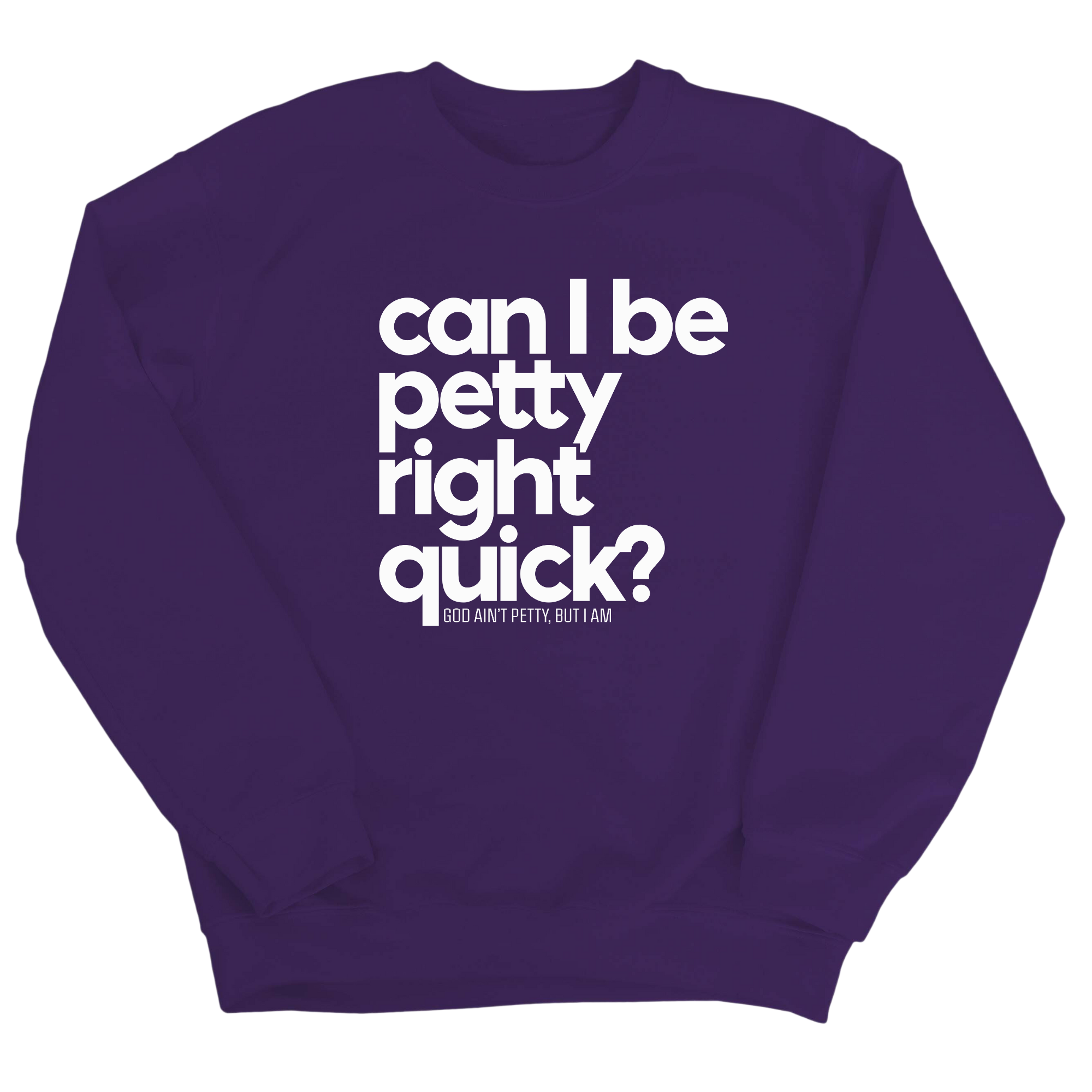 Can I Be Petty Right Quick Unisex Sweatshirt-Sweatshirt-The Original God Ain't Petty But I Am