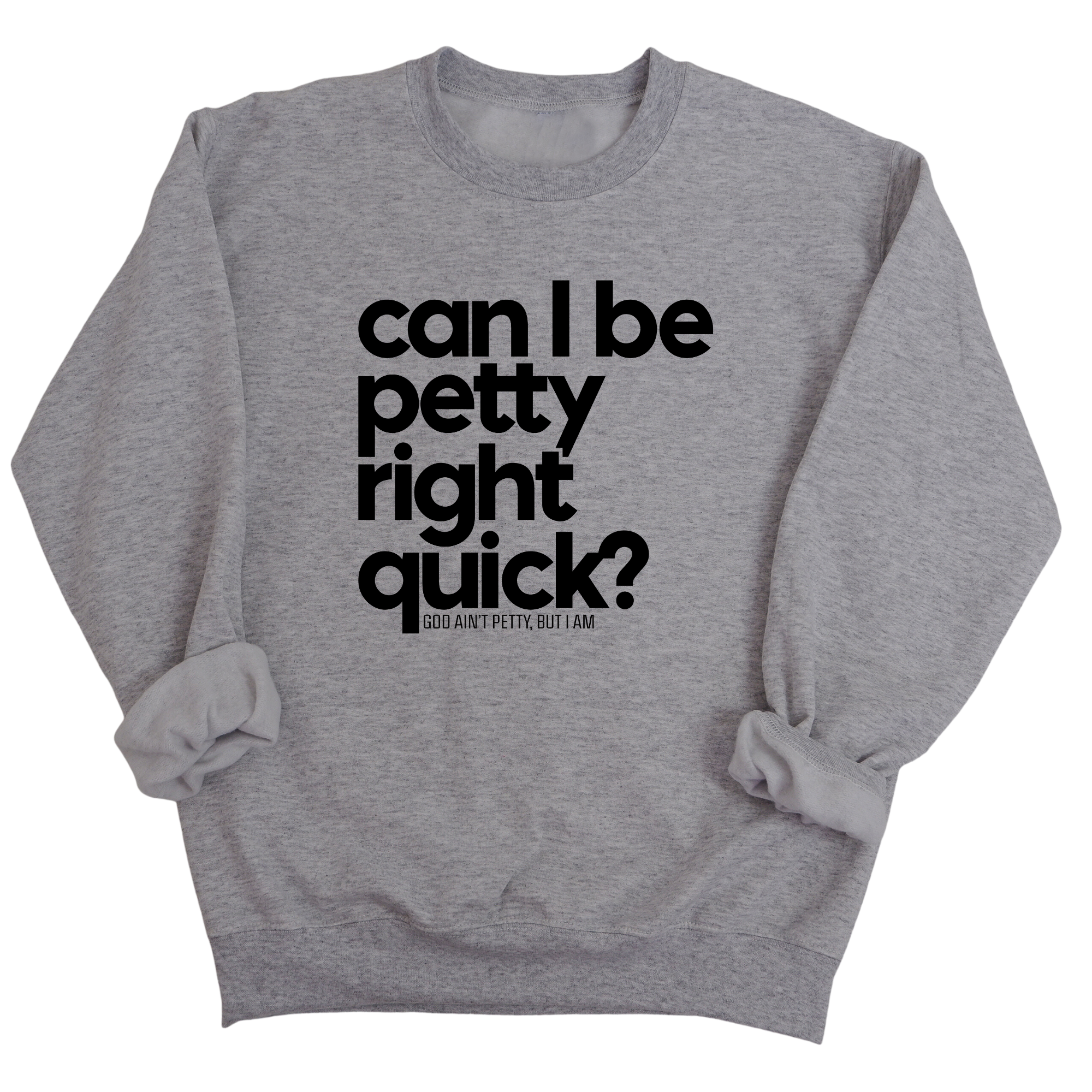 Can I Be Petty Right Quick Unisex Sweatshirt-Sweatshirt-The Original God Ain't Petty But I Am