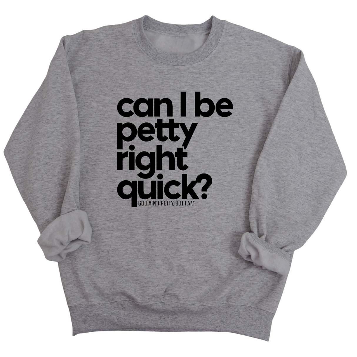 Can I Be Petty Right Quick Unisex Sweatshirt-Sweatshirt-The Original God Ain't Petty But I Am