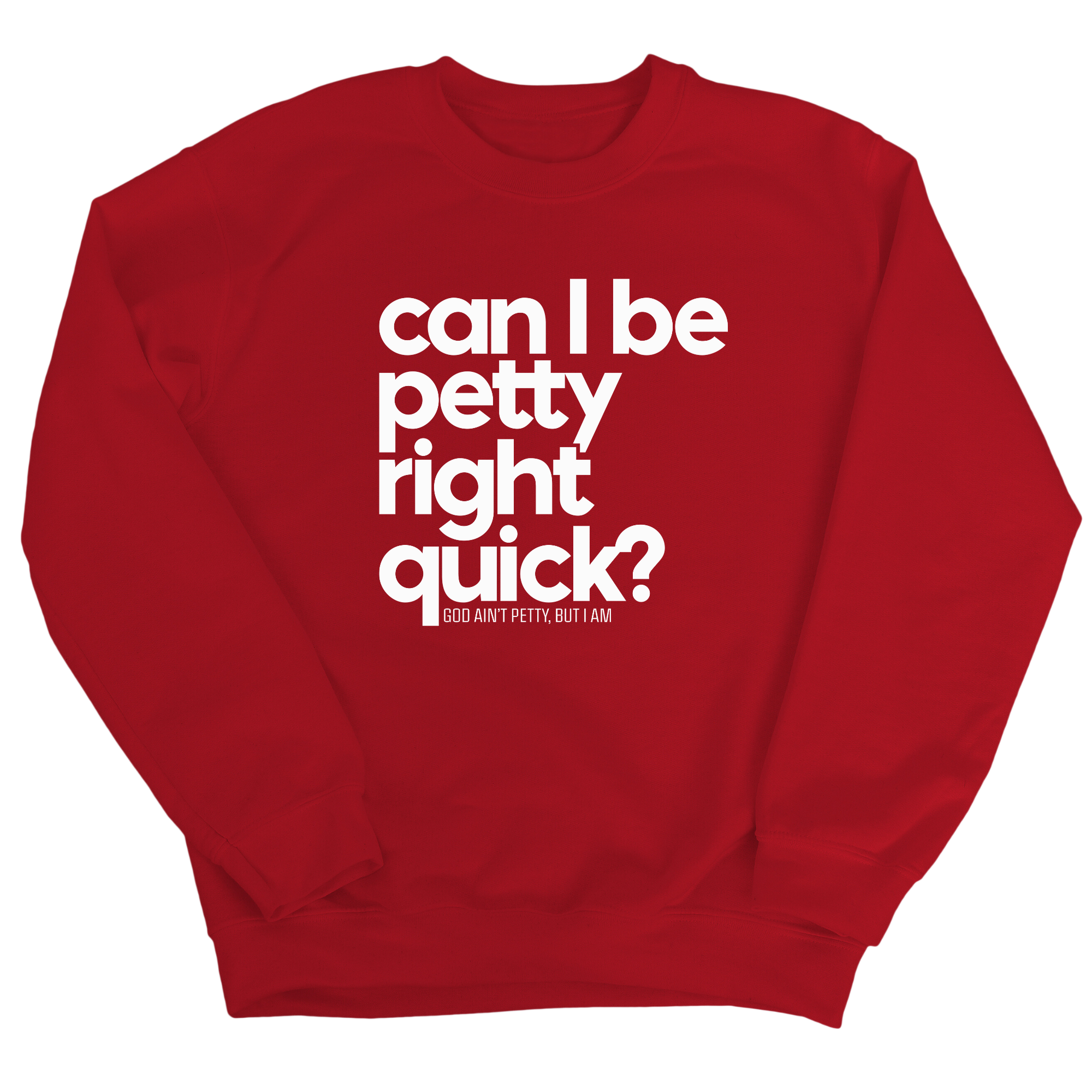 Can I Be Petty Right Quick Unisex Sweatshirt-Sweatshirt-The Original God Ain't Petty But I Am