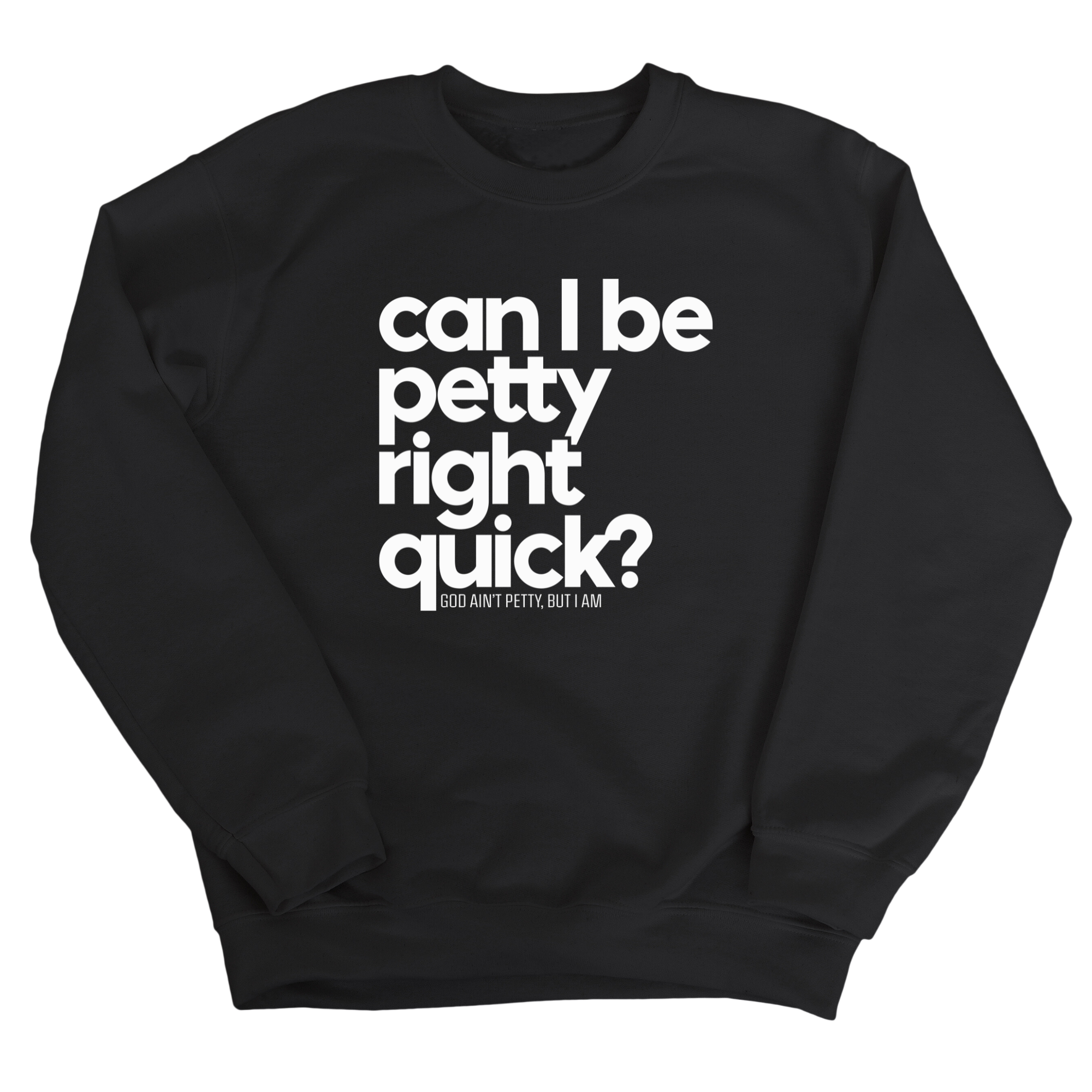 Can I Be Petty Right Quick Unisex Sweatshirt-Sweatshirt-The Original God Ain't Petty But I Am